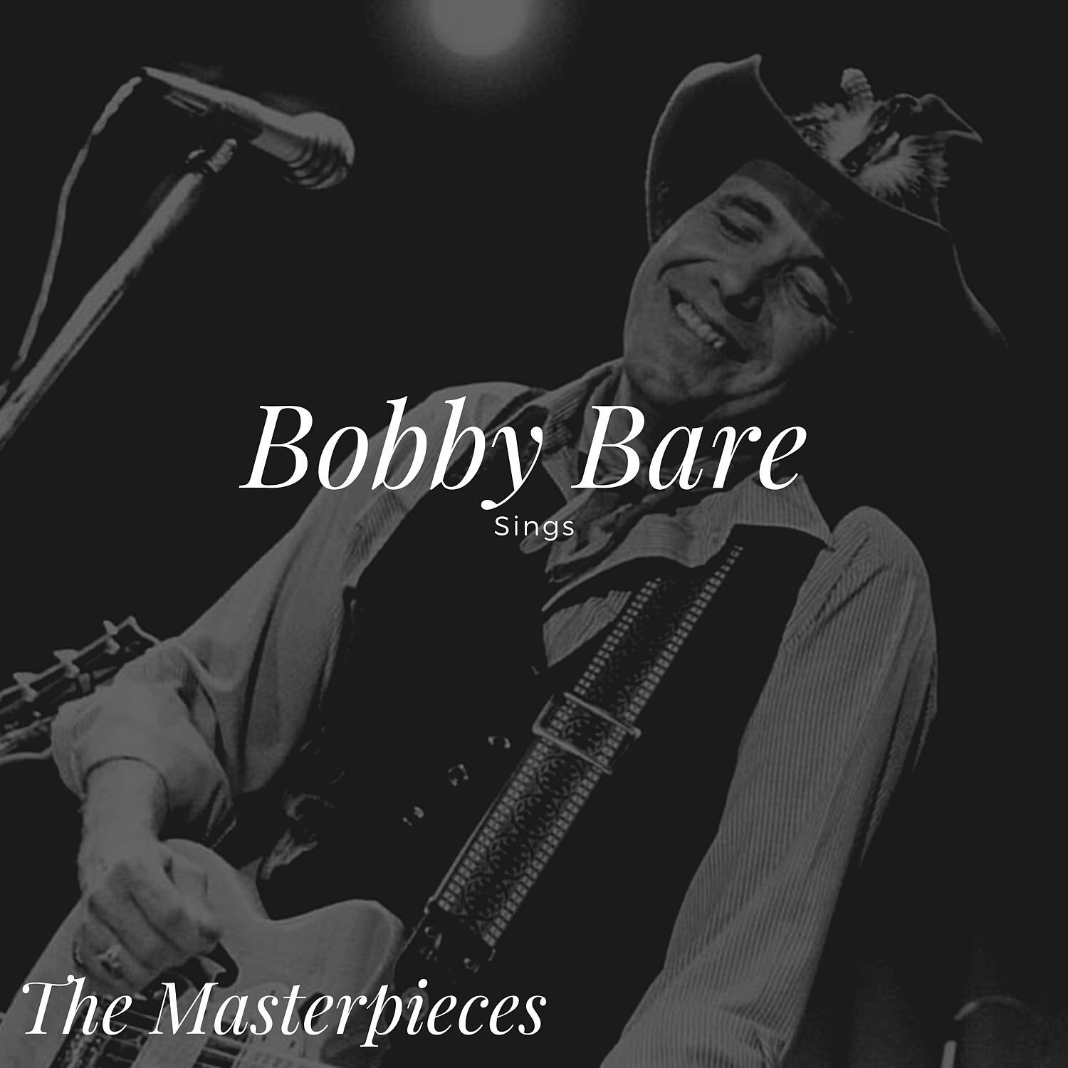 Постер альбома Bobby Bare Sings - The Masterpieces