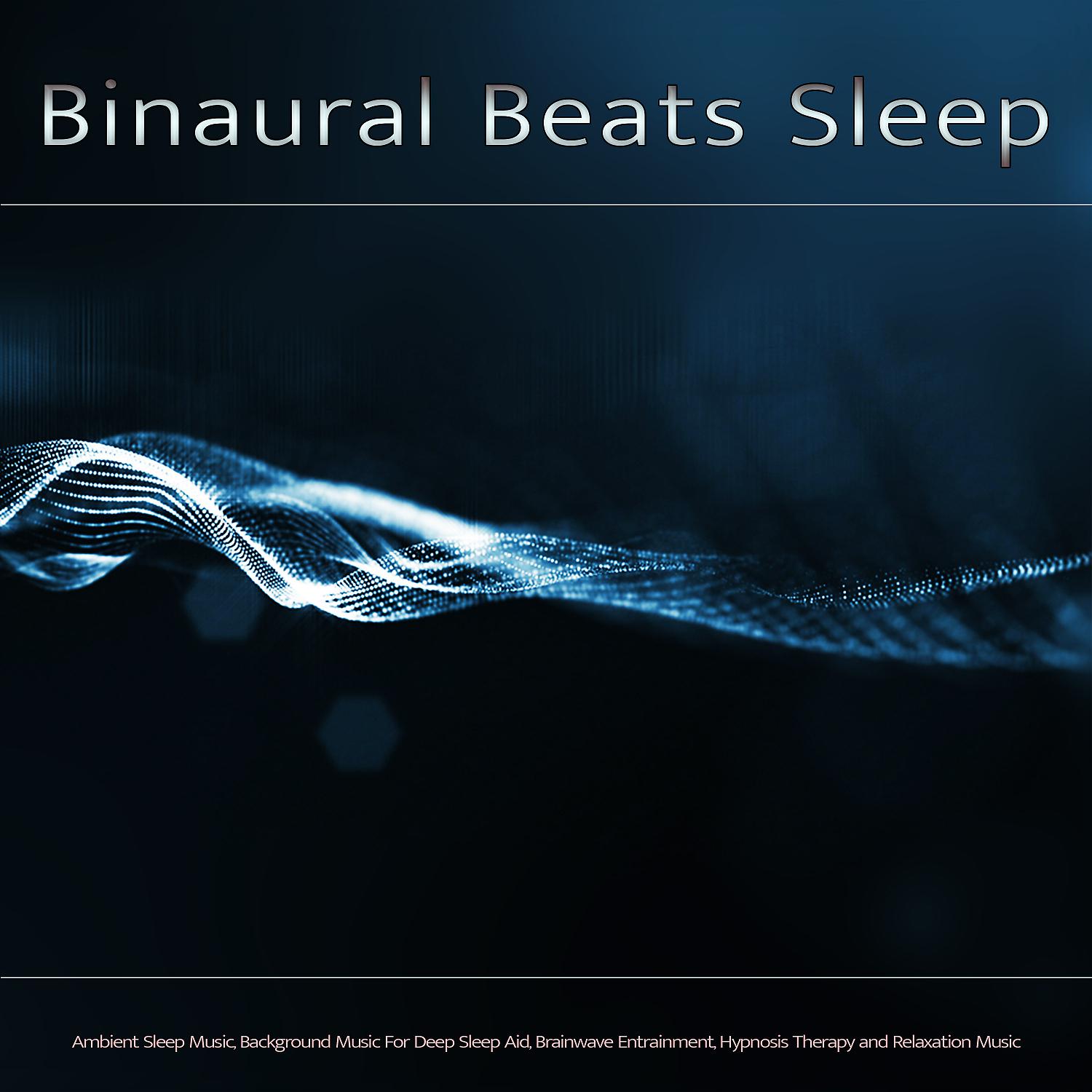 Постер альбома Binaural Beats Sleep: Ambient Sleep Music, Isochronic Tones, Alpha Waves, Theta Waves and Background Music For Deep Sleep Aid, Brainwave Entrainment, Hypnosis Therapy and Relaxation Music