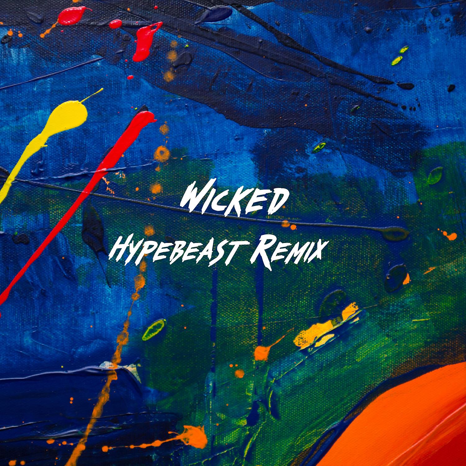 Постер альбома Wicked (Hypebeast Remix)