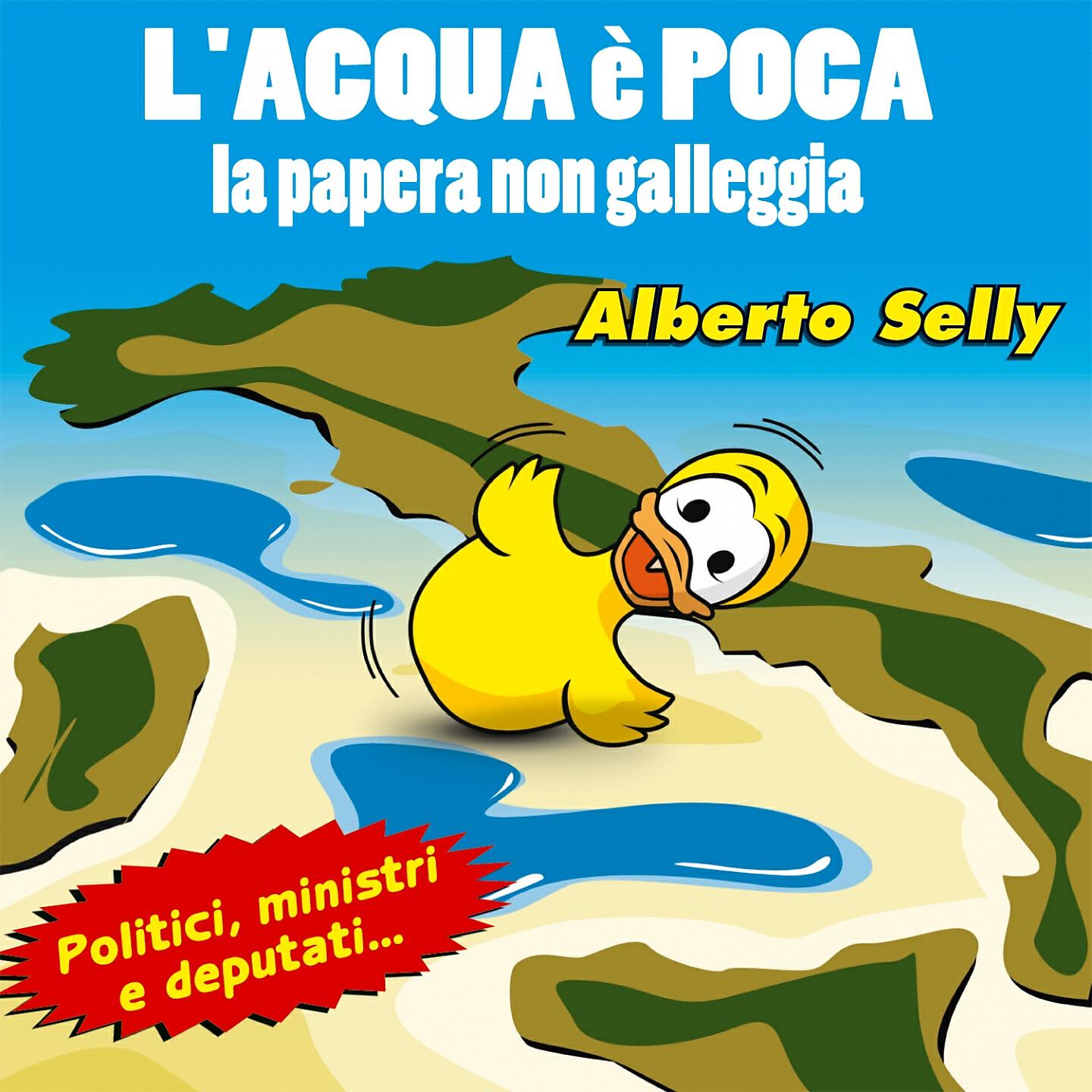 Alberto Selly - L'acqua è poca, la papera non galleggia