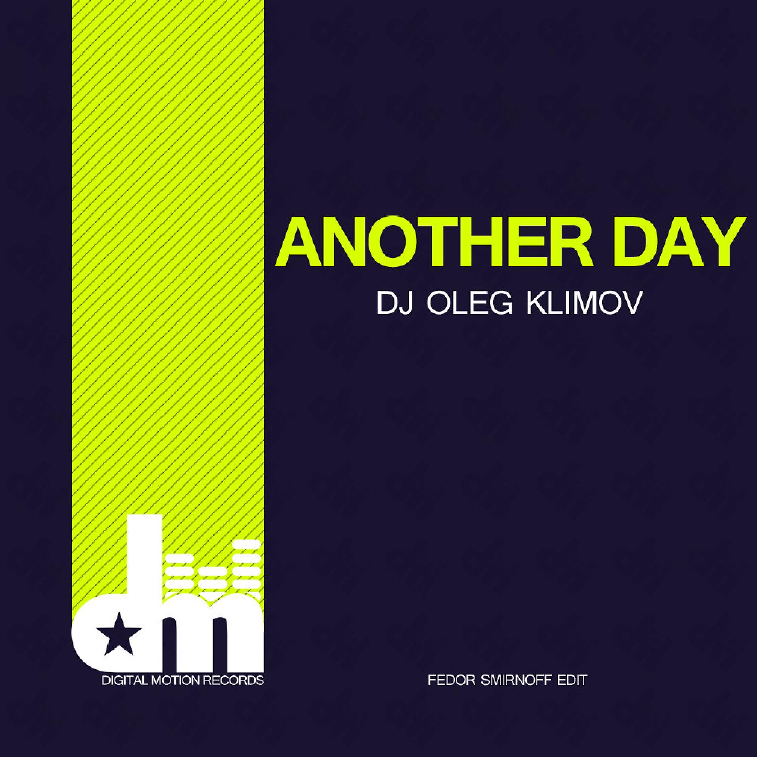 Dj Oleg Klimov - Another Day (feat. Fedor Smirnoff) (Fedor Smirnoff Edit)