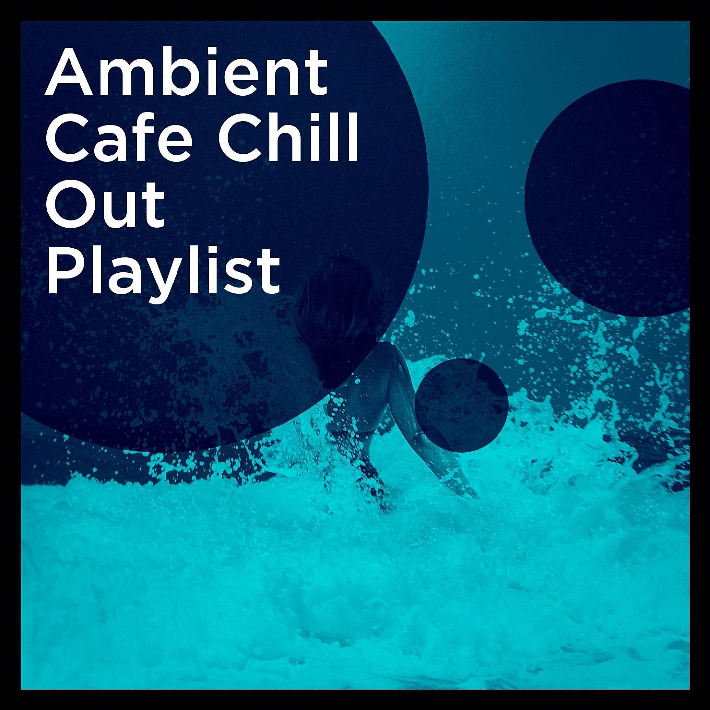 Постер альбома Ambient Cafe Chill out Playlist