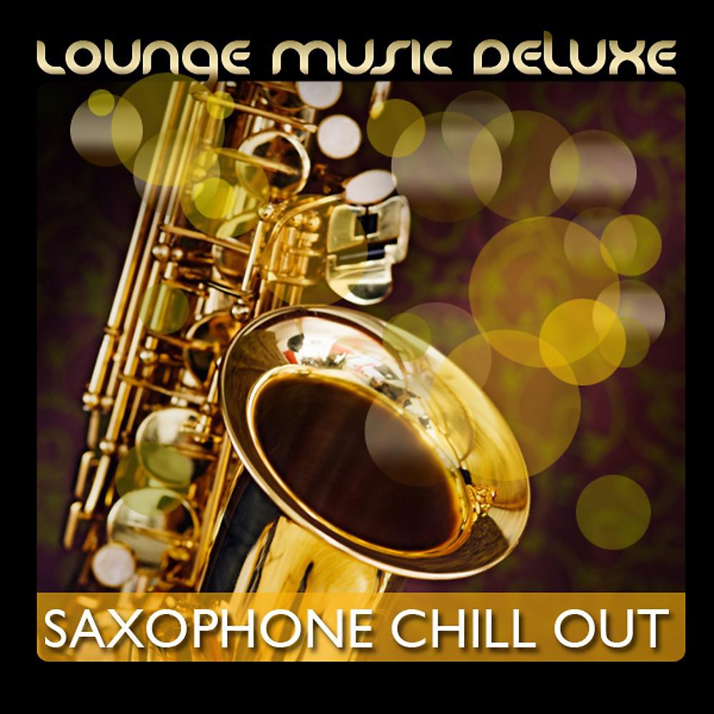 Постер альбома Lounge Music Deluxe: Saxophone Chill Out