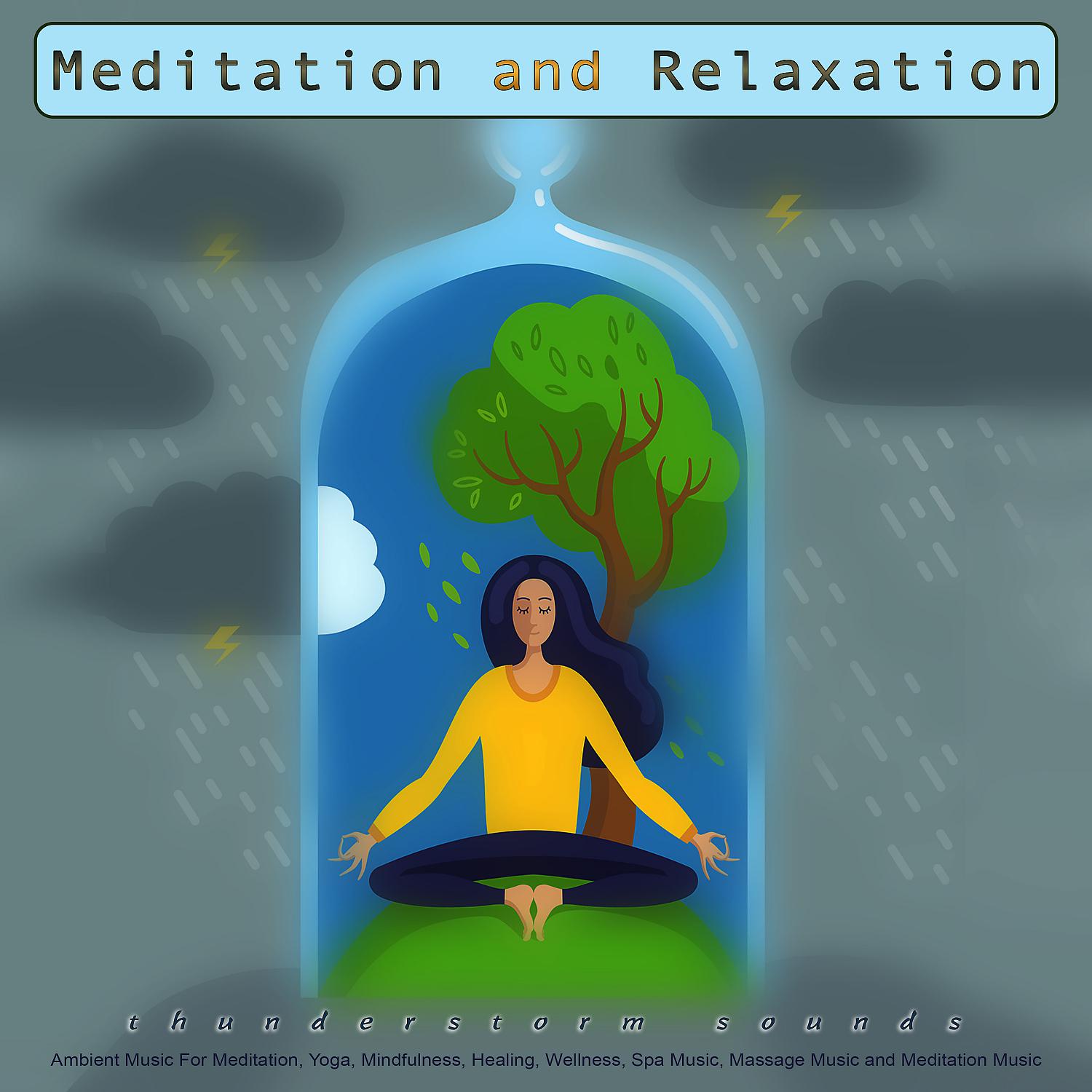 Постер альбома Meditation and Relaxation: Thunderstorm Sounds and Ambient Music For Meditation, Yoga, Mindfulness, Healing, Wellness, Spa Music, Massage Music and Meditation Music