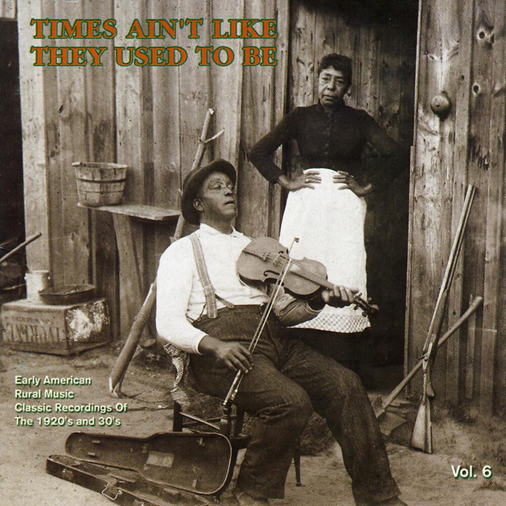 Постер альбома Times Ain't Like They Used To Be: Early American Rural Music, Vol. 6