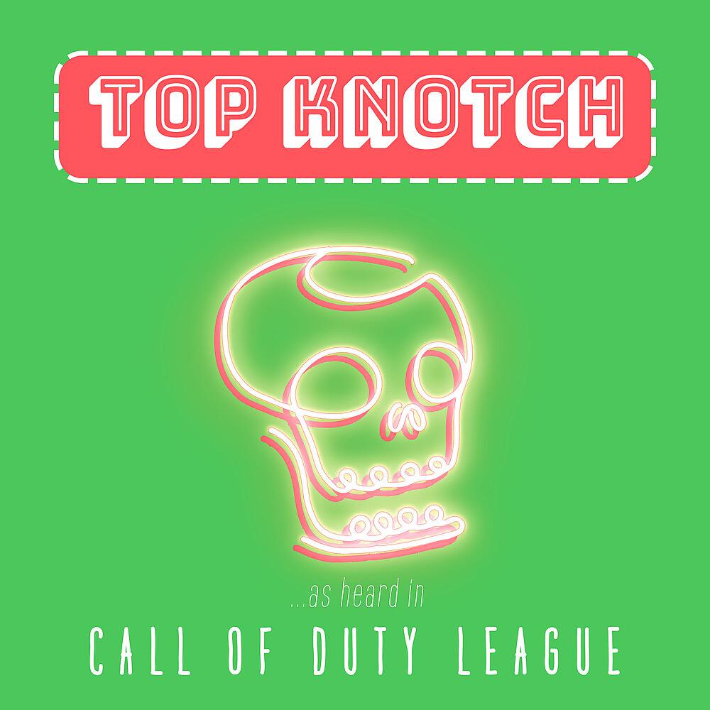 Постер альбома Top Knotch (As Heard in Call of Duty League)