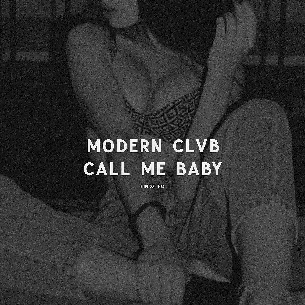 MODERN CLVB - Call Me Baby
