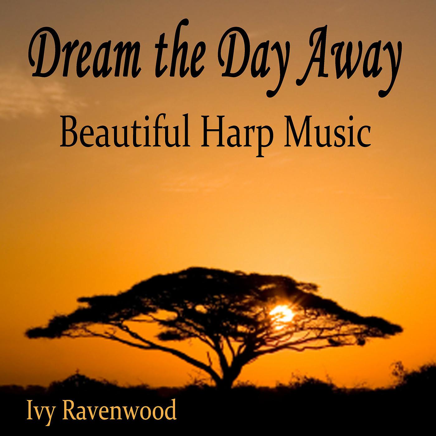 Постер альбома Dream the Day Away - Beautiful Harp Music