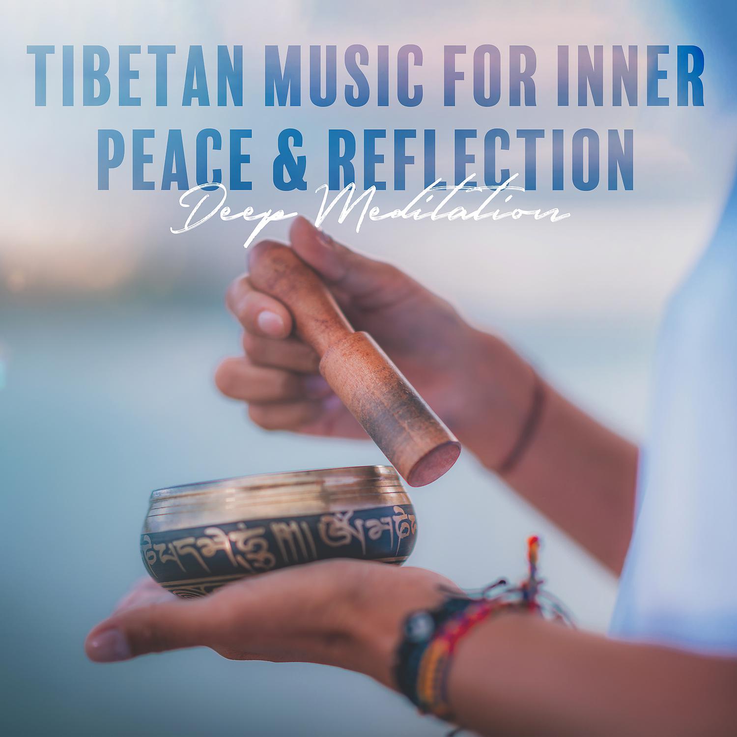 Постер альбома Tibetan Music for Inner Peace & Reflection - Deep Meditation Music, Healing Music Relax Mind Body