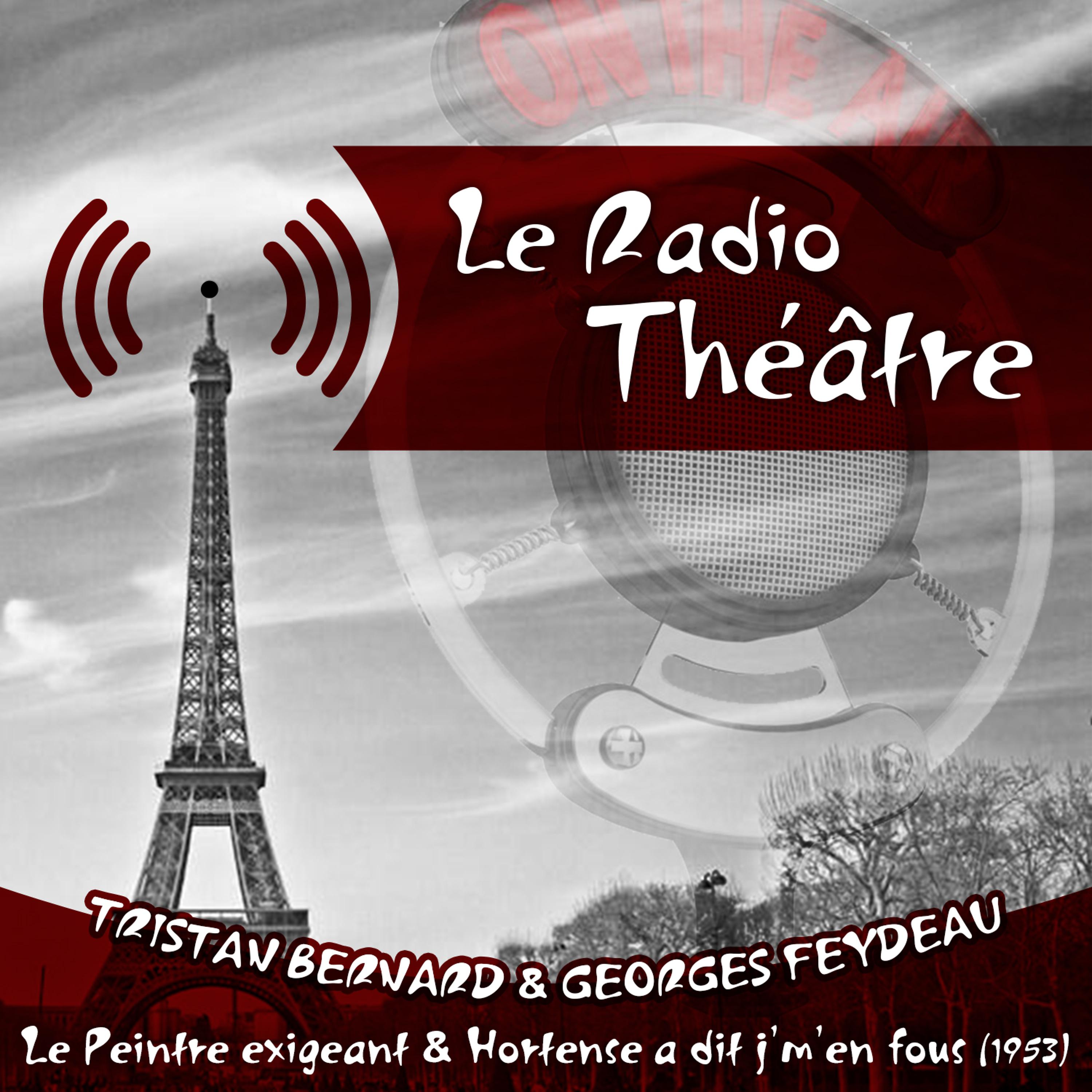 Постер альбома Le Radio Théâtre, Tristan Bernard & Georges Feydeau: Le Peintre exigeant" & "Hortense a dit j'm'en fous (1953)