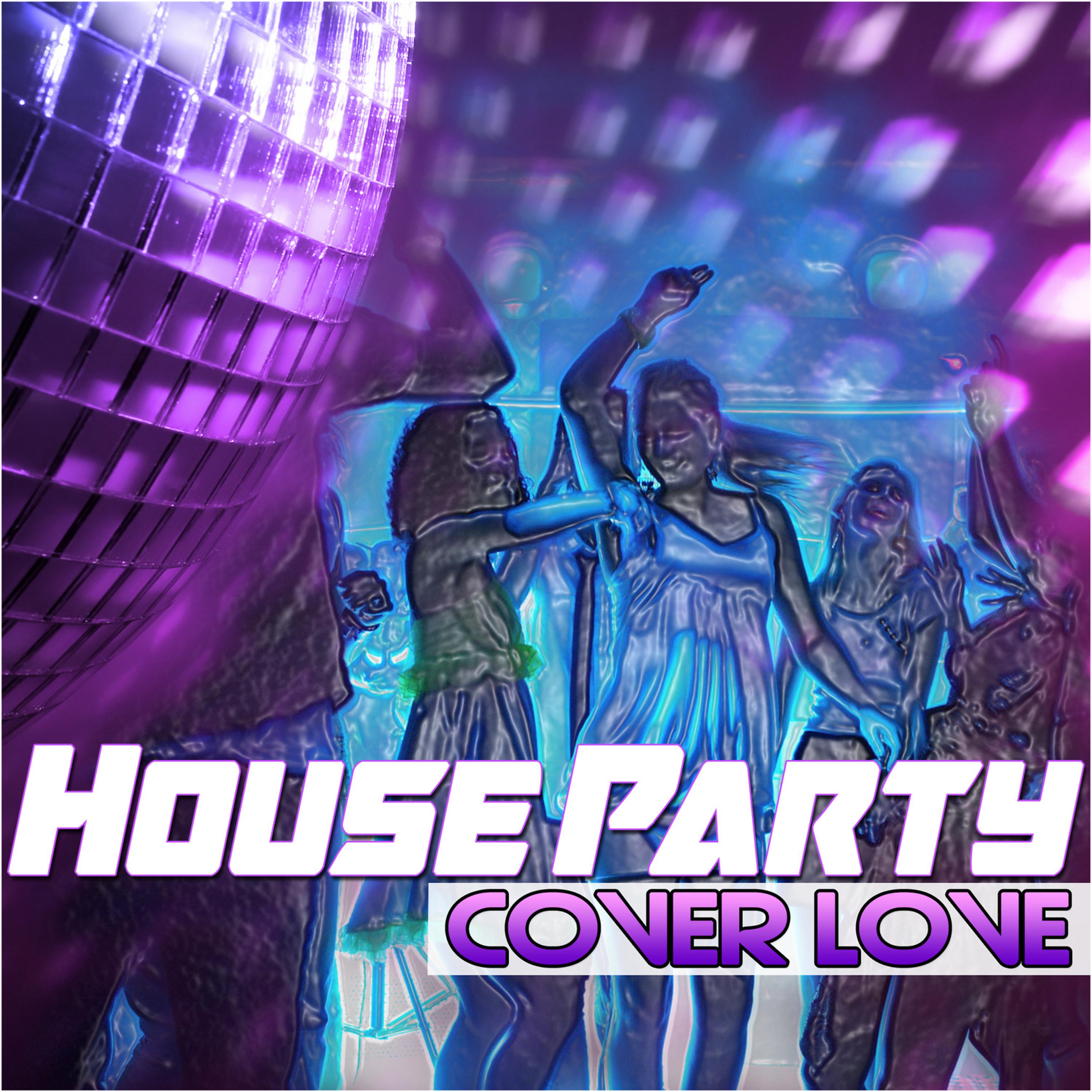 Постер альбома Cover Love House Party!