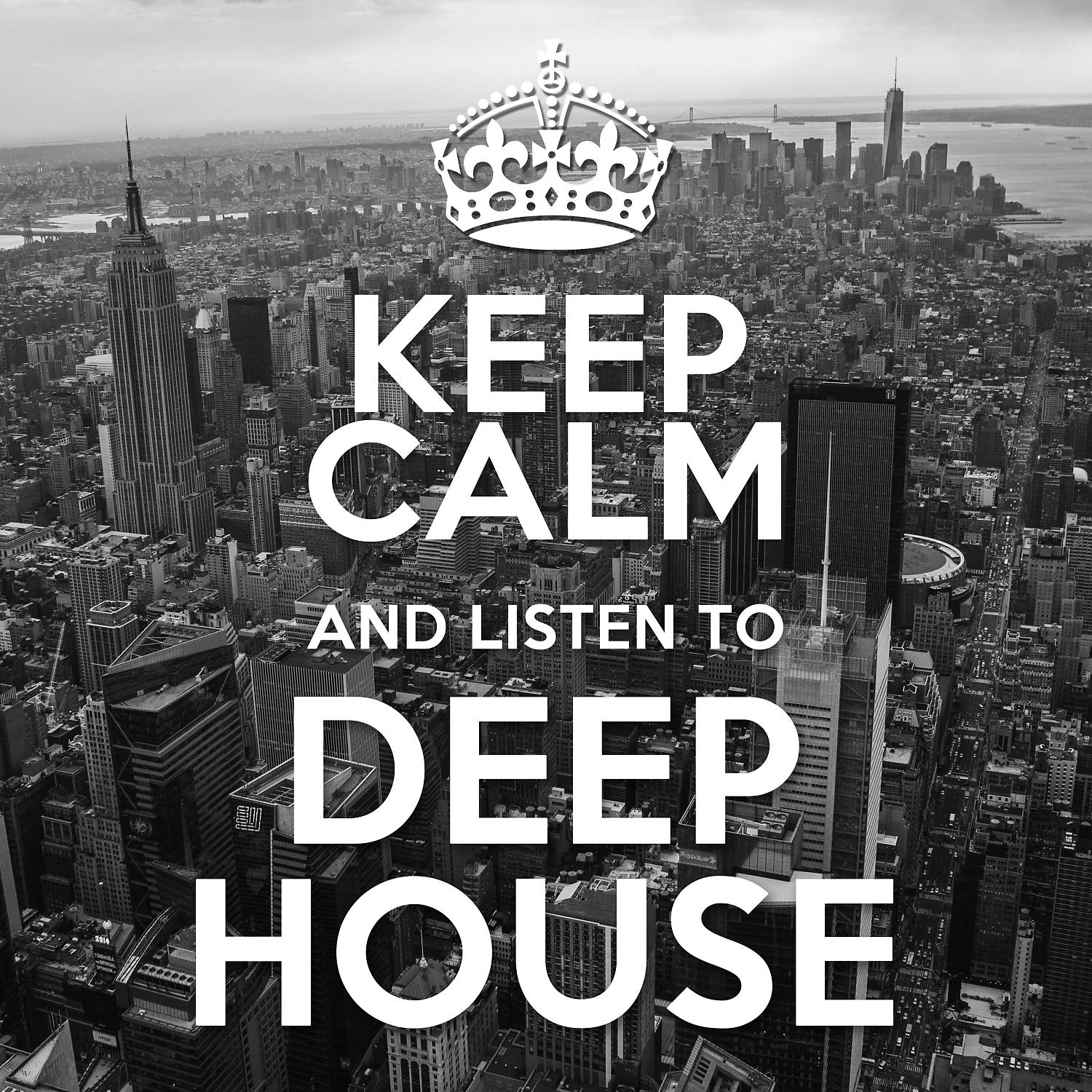 Постер альбома Keep Calm and Listen to Deep House