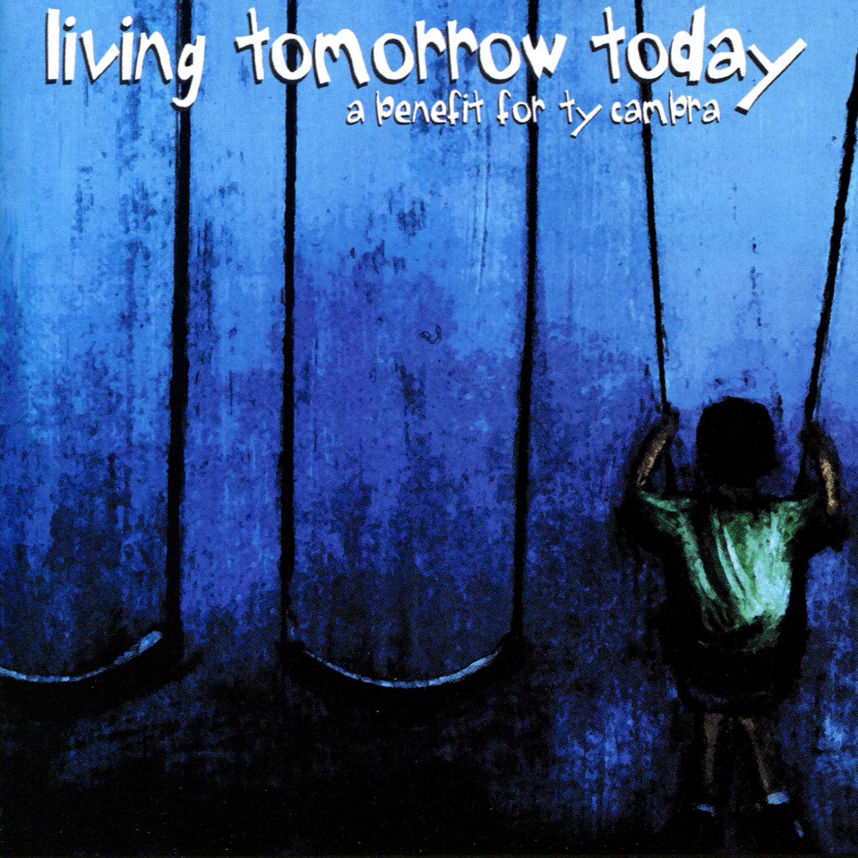 Постер альбома Living Tomorrow Today - A Benefit For Ty Cambra