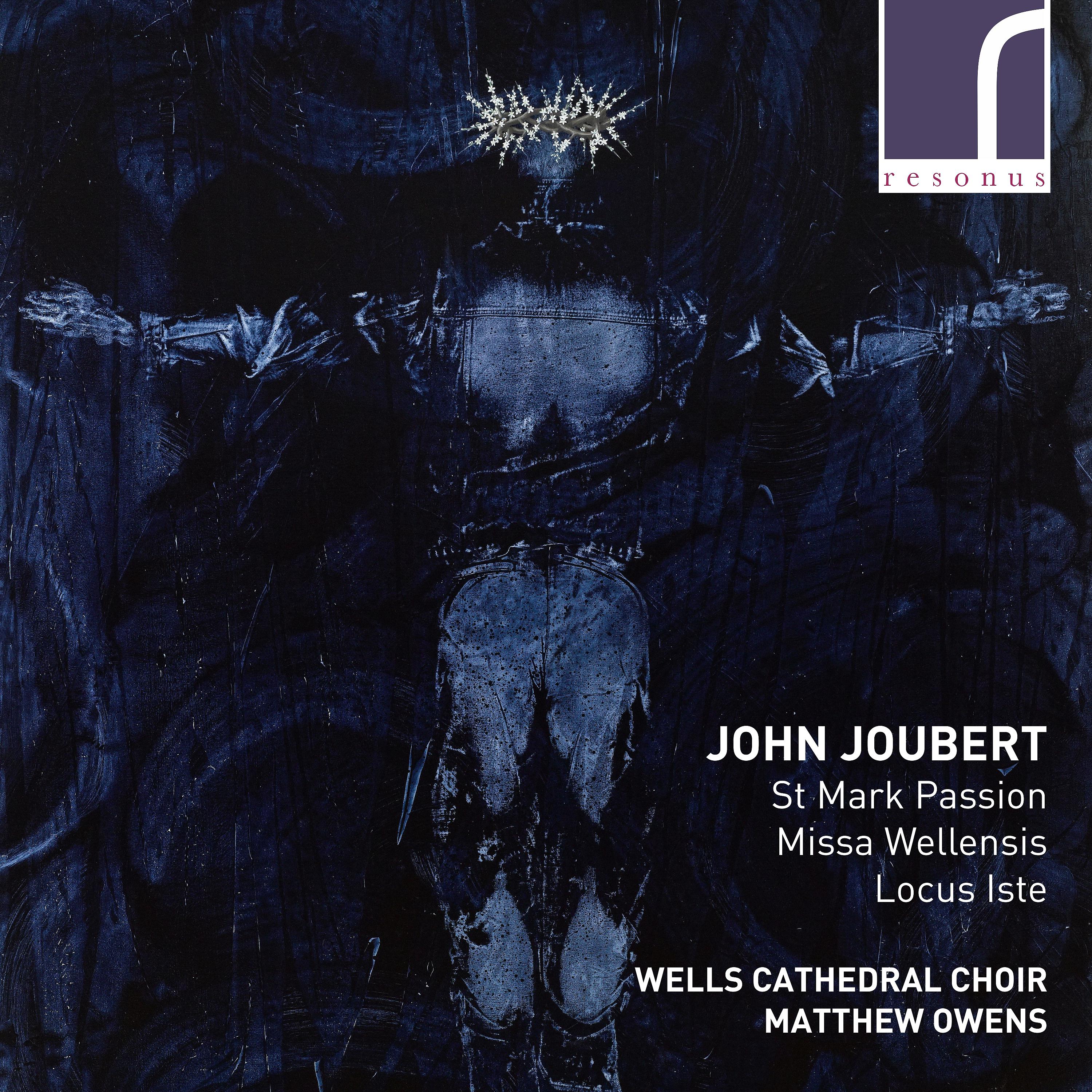 Постер альбома John Joubert: St Mark Passion, Missa Wellensis & Locus Iste