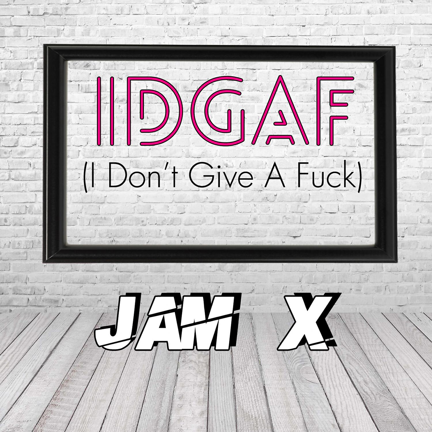 Jam X - Idgaf ( I Don't Give a Fuck ) (Original Mix)