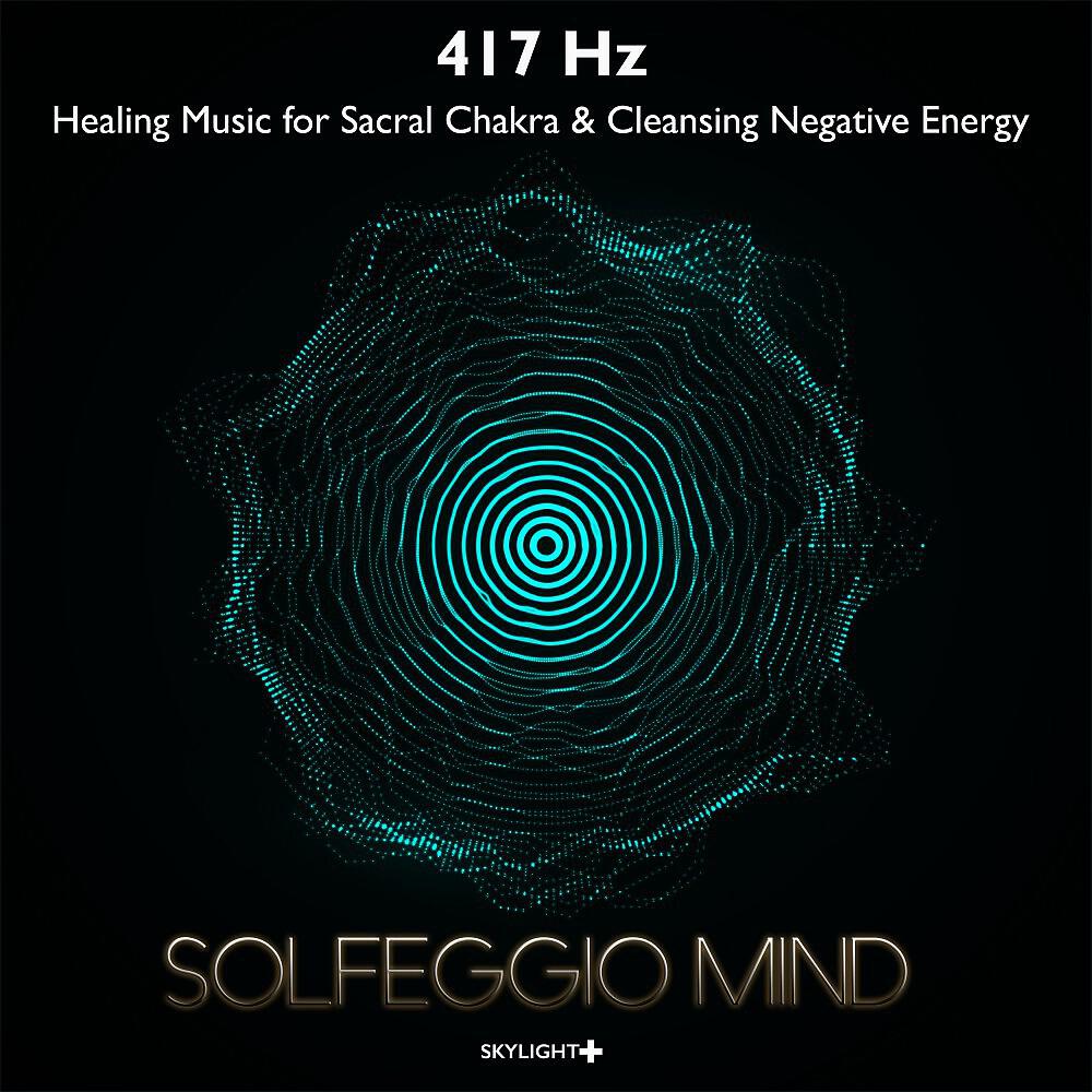 Solfeggio Mind - 417 Hz Releasing Any Negative Thoughts