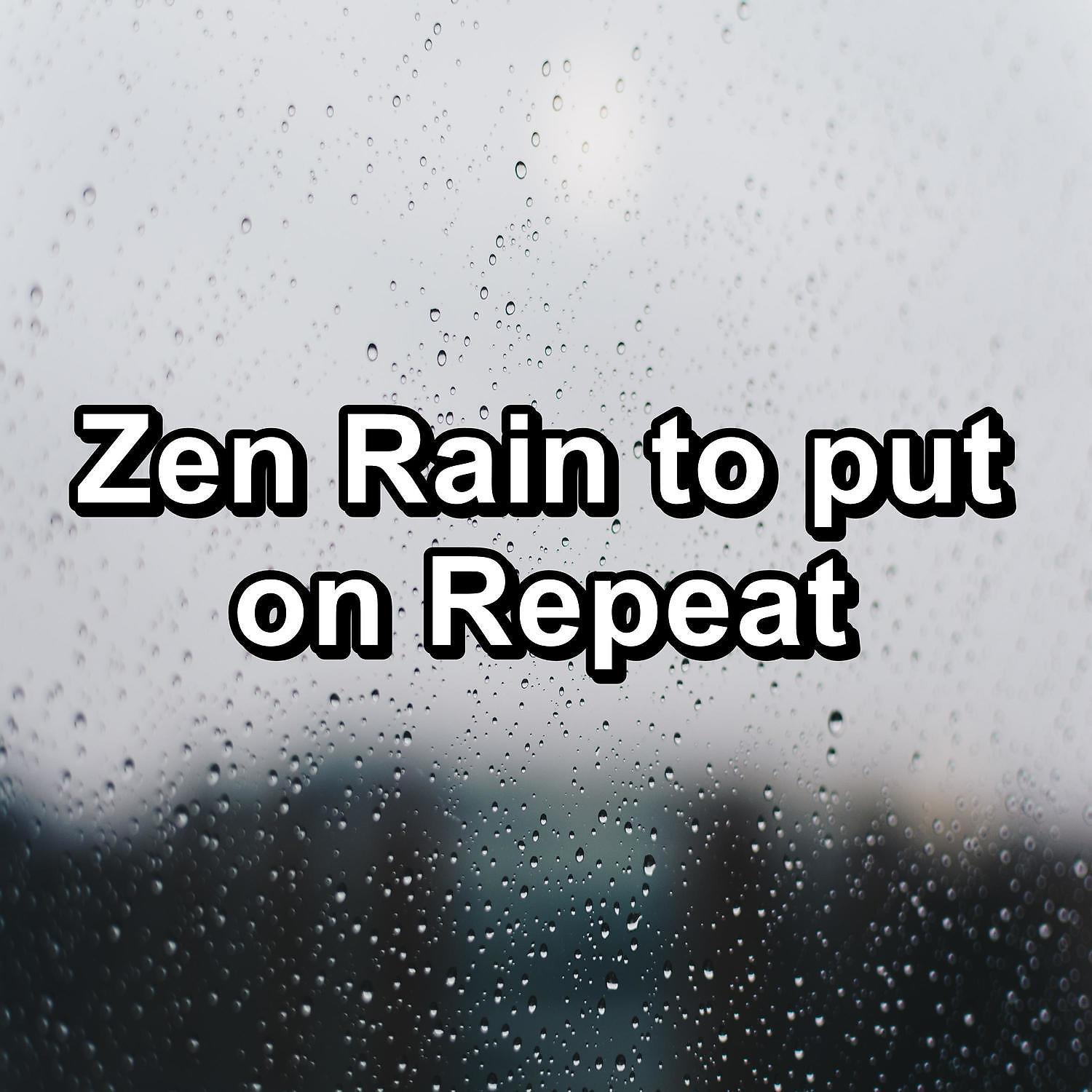 Постер альбома Zen Rain to put on Repeat