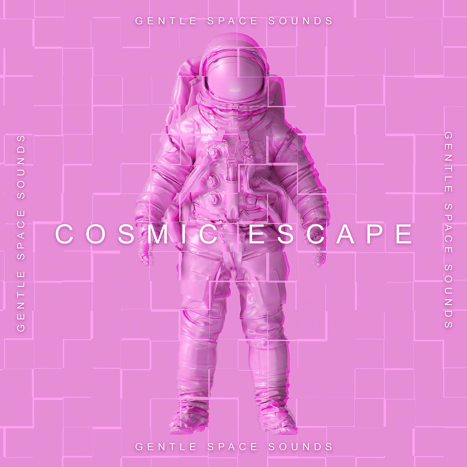 Постер альбома Cosmic Escape: Gentle Space Sounds for Headache, Stomach Ache and Stress Relief