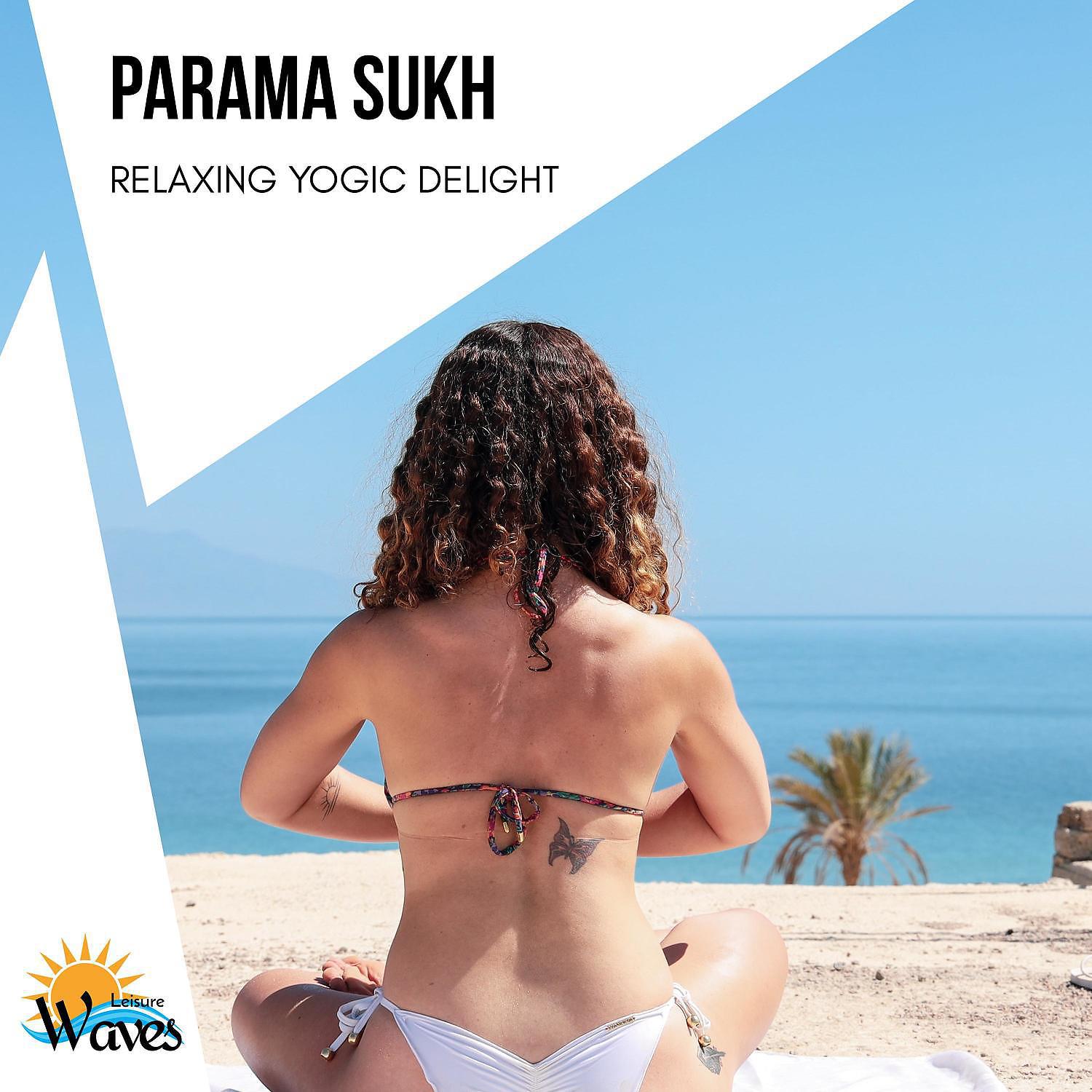 Постер альбома Parama Sukh - Relaxing Yogic Delight