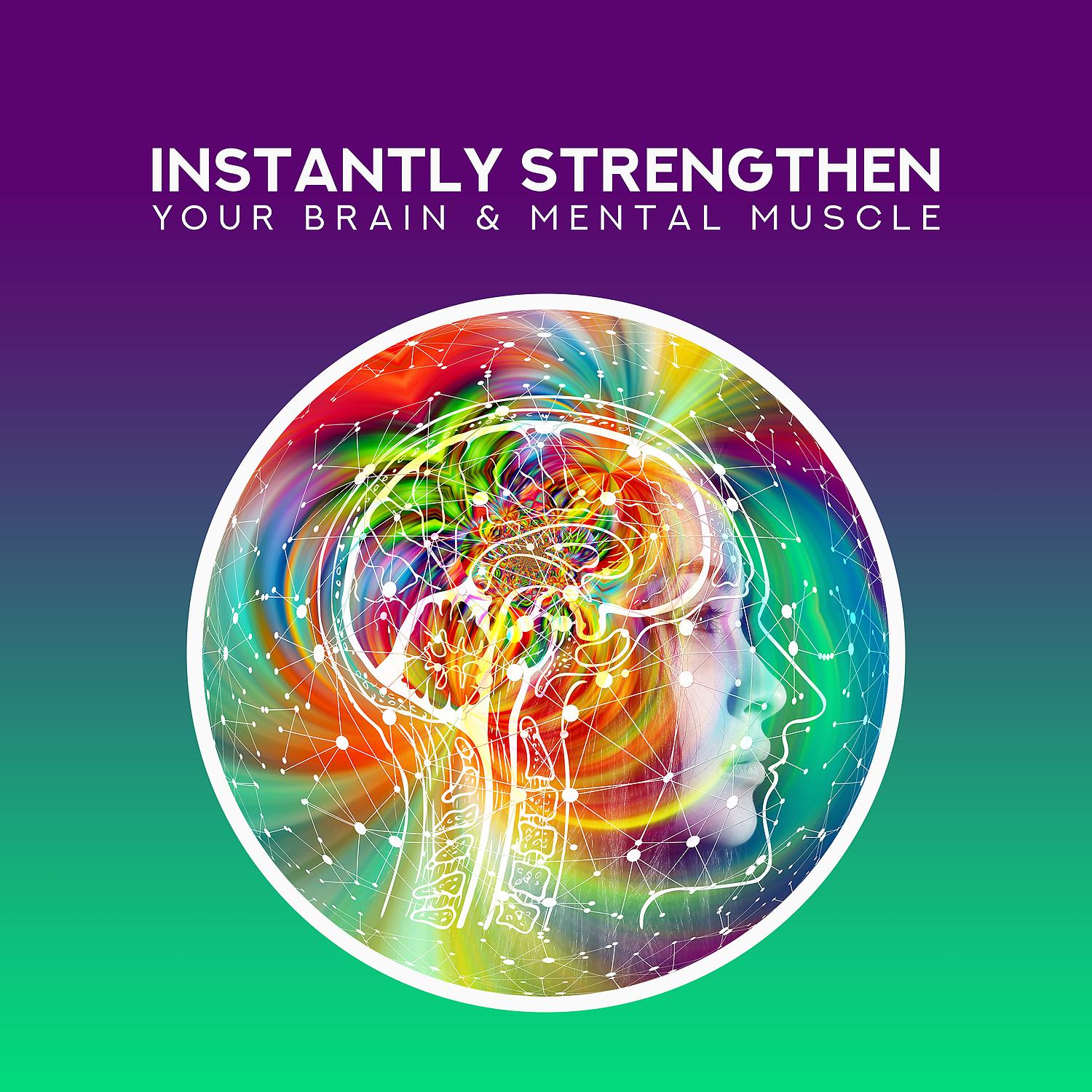 Постер альбома Instantly Strengthen Your Brain & Mental Muscle