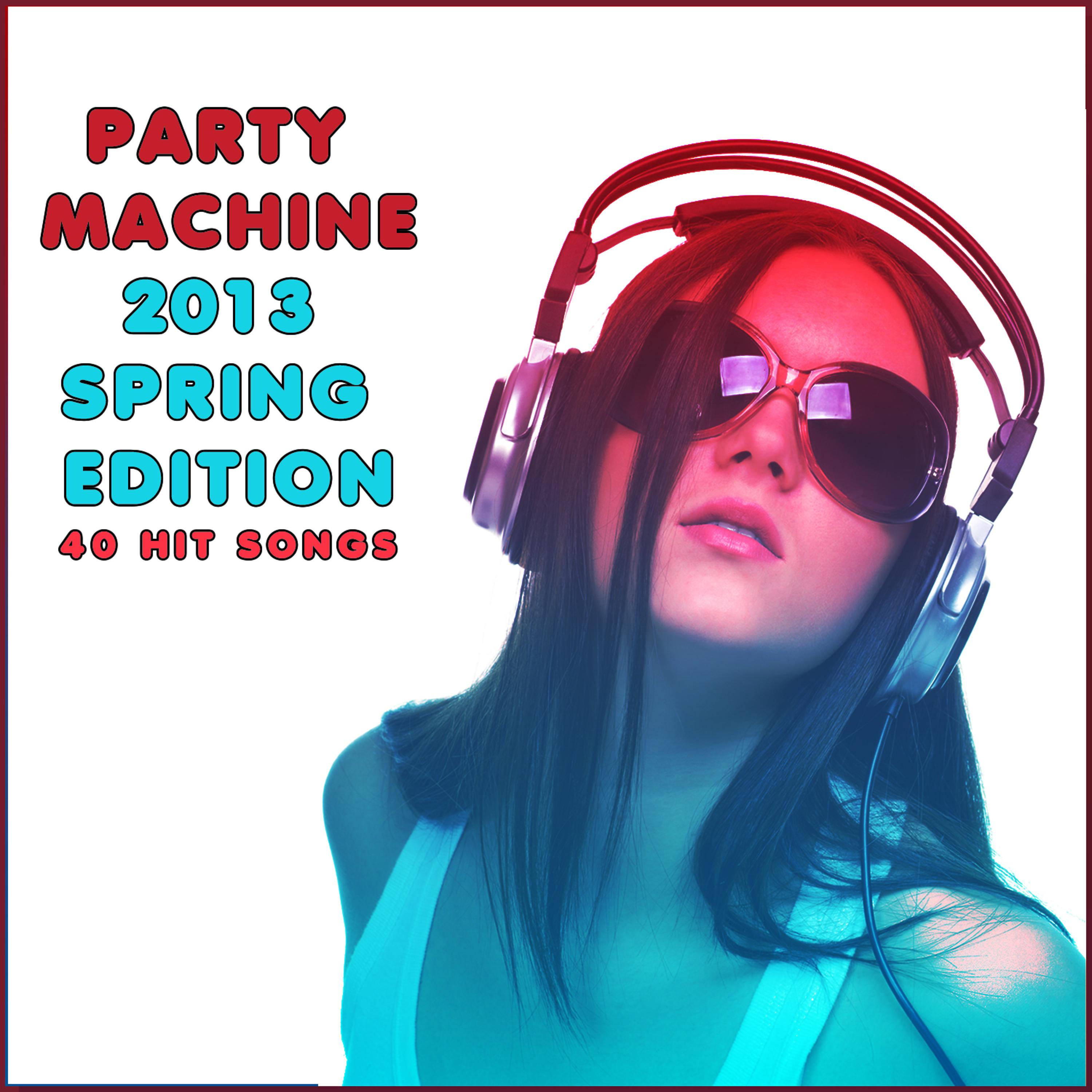 Постер альбома Party Machine 2013 Spring Edition: 40 Hit Songs