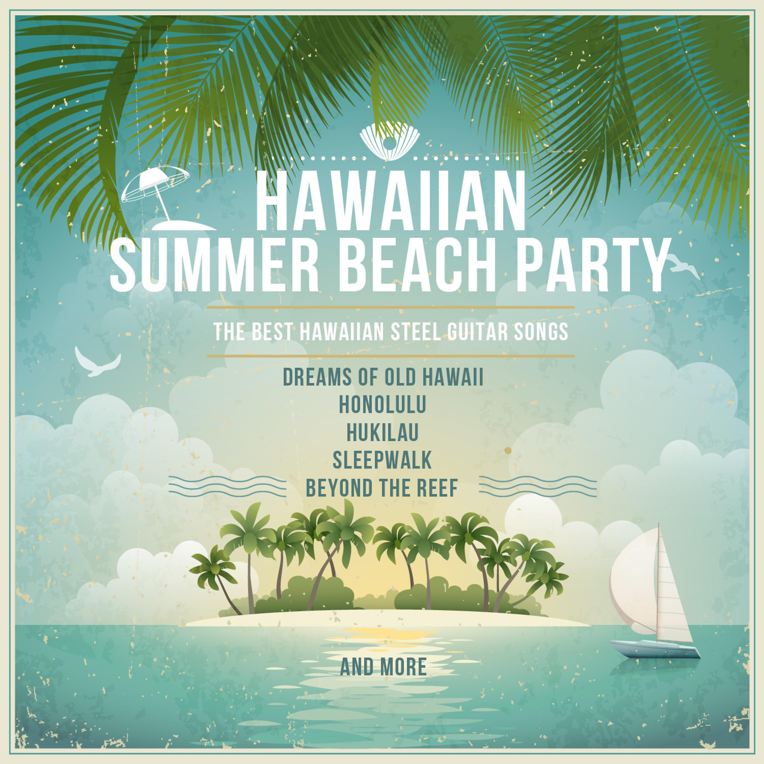 Постер альбома Hawaiian Summer Beach Party, The Best Hawaiian Steel Guitar Songs: Dreams of Old Hawaii, Honolulu, Hukilau, Sleepwalk, Beyond the Reef and More