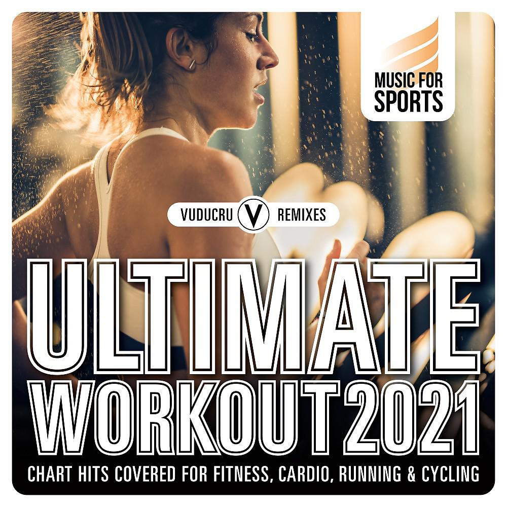 Постер альбома Music for Sports: Ultimate Workout 2021 (Chart Hits Covered for Fitness, Cardio, Running & Cycling)