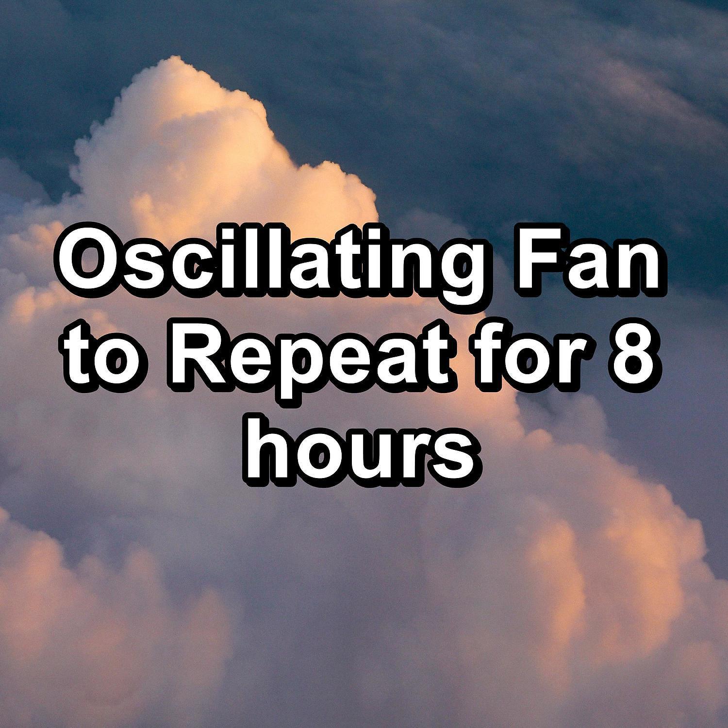 Постер альбома Oscillating Fan to Repeat for 8 hours
