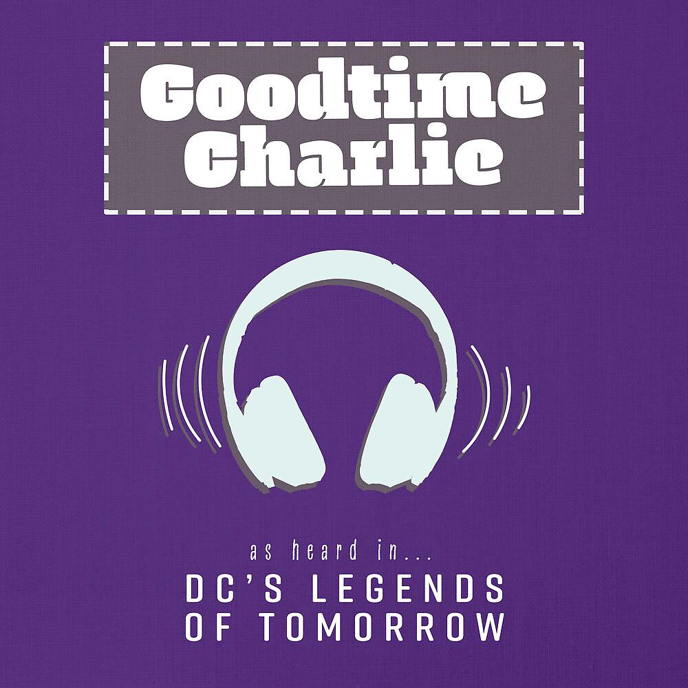 Постер альбома Goodtime Charlie (As Heard On DC's Legends of Tomorrow)