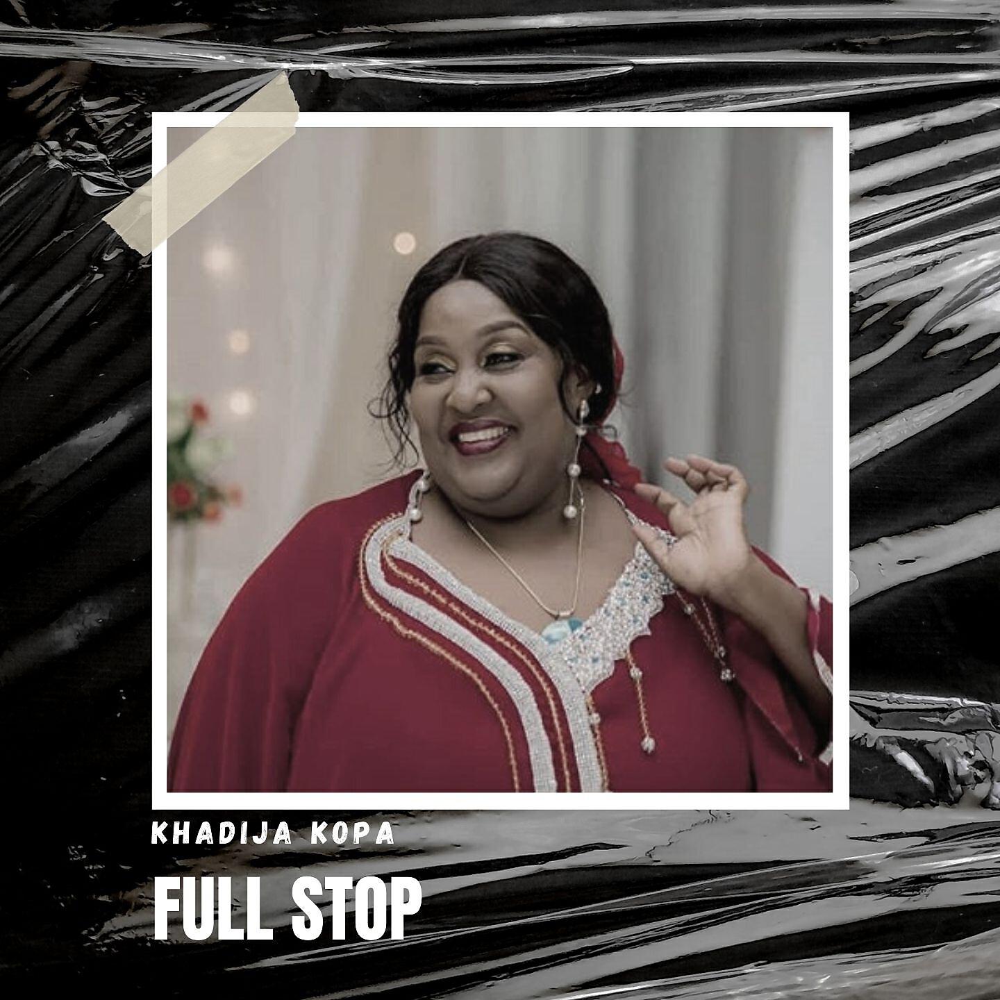 Khadija Kopa - Full Stop