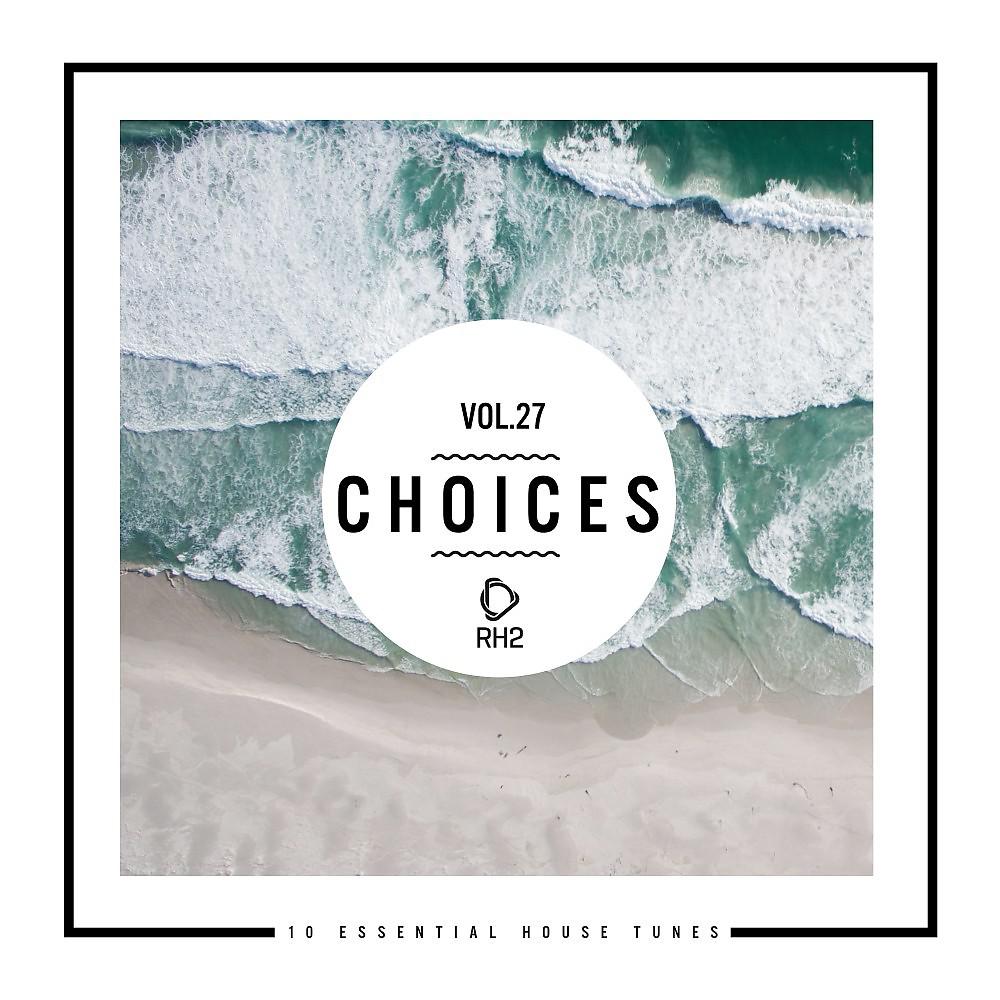 Постер альбома Choices - 10 Essential House Tunes, Vol. 27