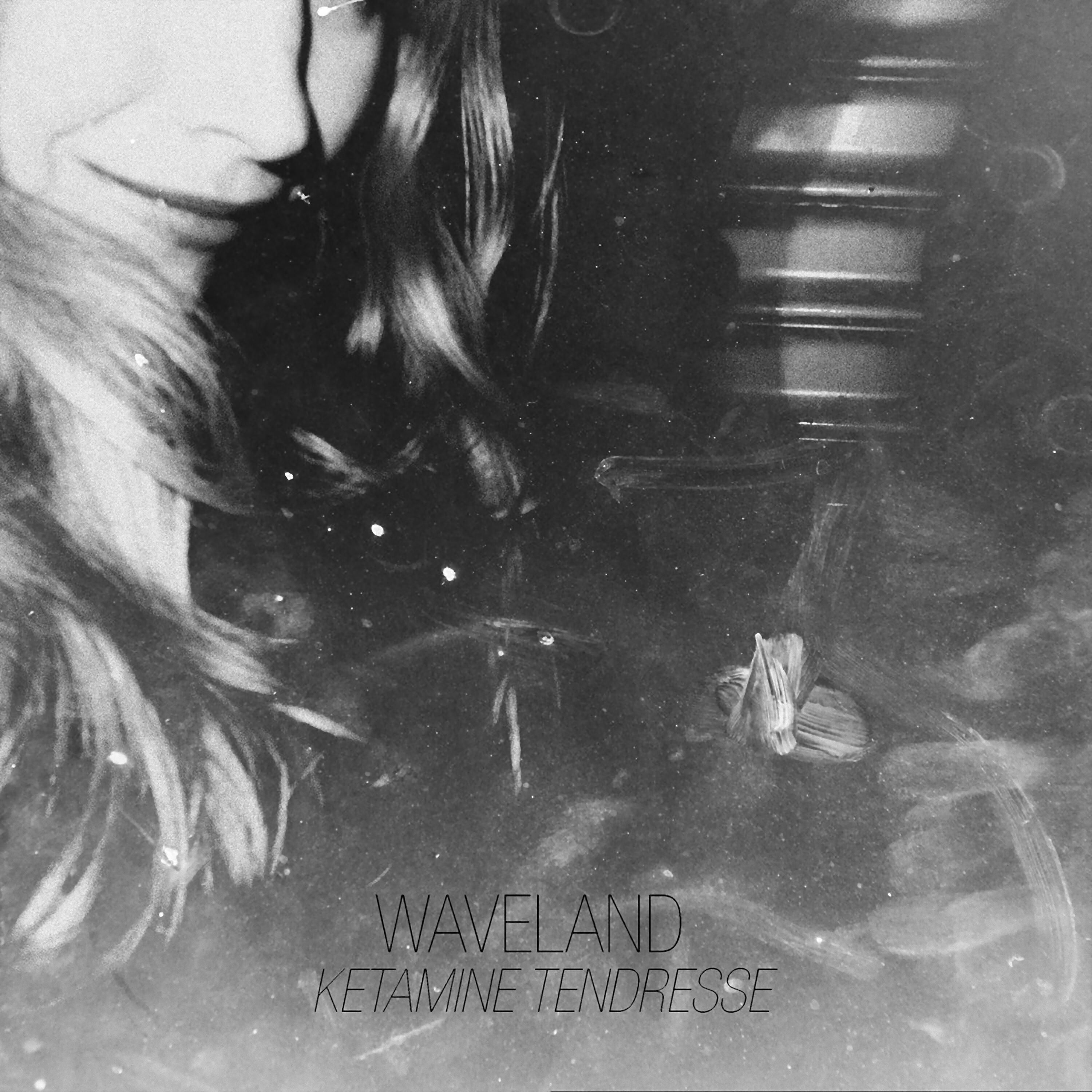 Waveland - Ketamine Tendresse