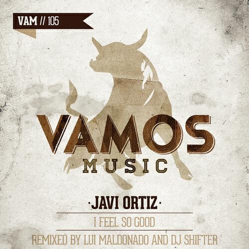 Javi Ortiz - I Feel So Good (Lui Maldonado Vamos Remix)