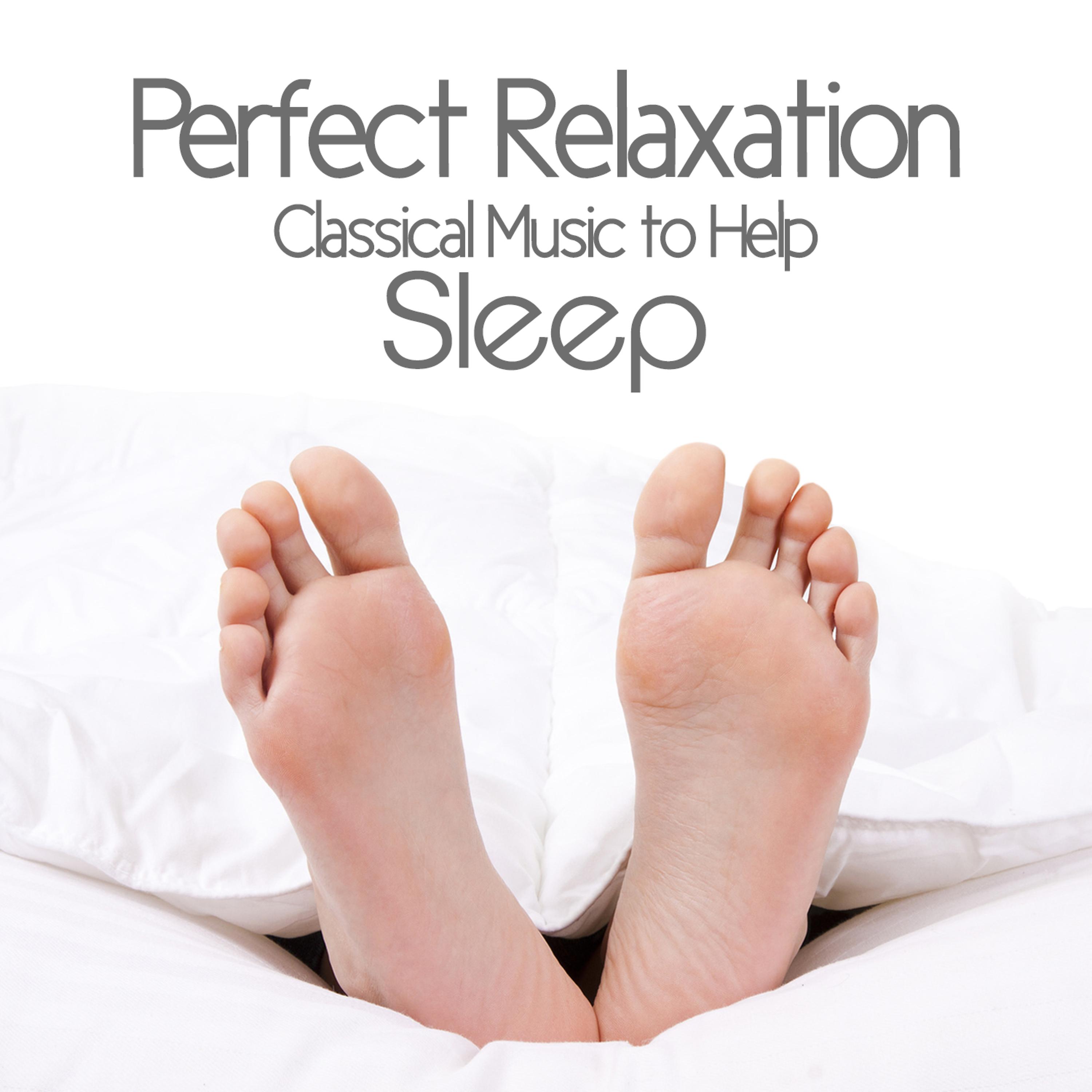 Постер альбома Perfect Relaxation: Classical Music to Help Sleep