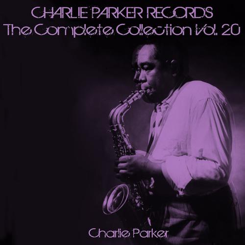 Постер альбома Charlie Parker Records: The Complete Collection, Vol. 20