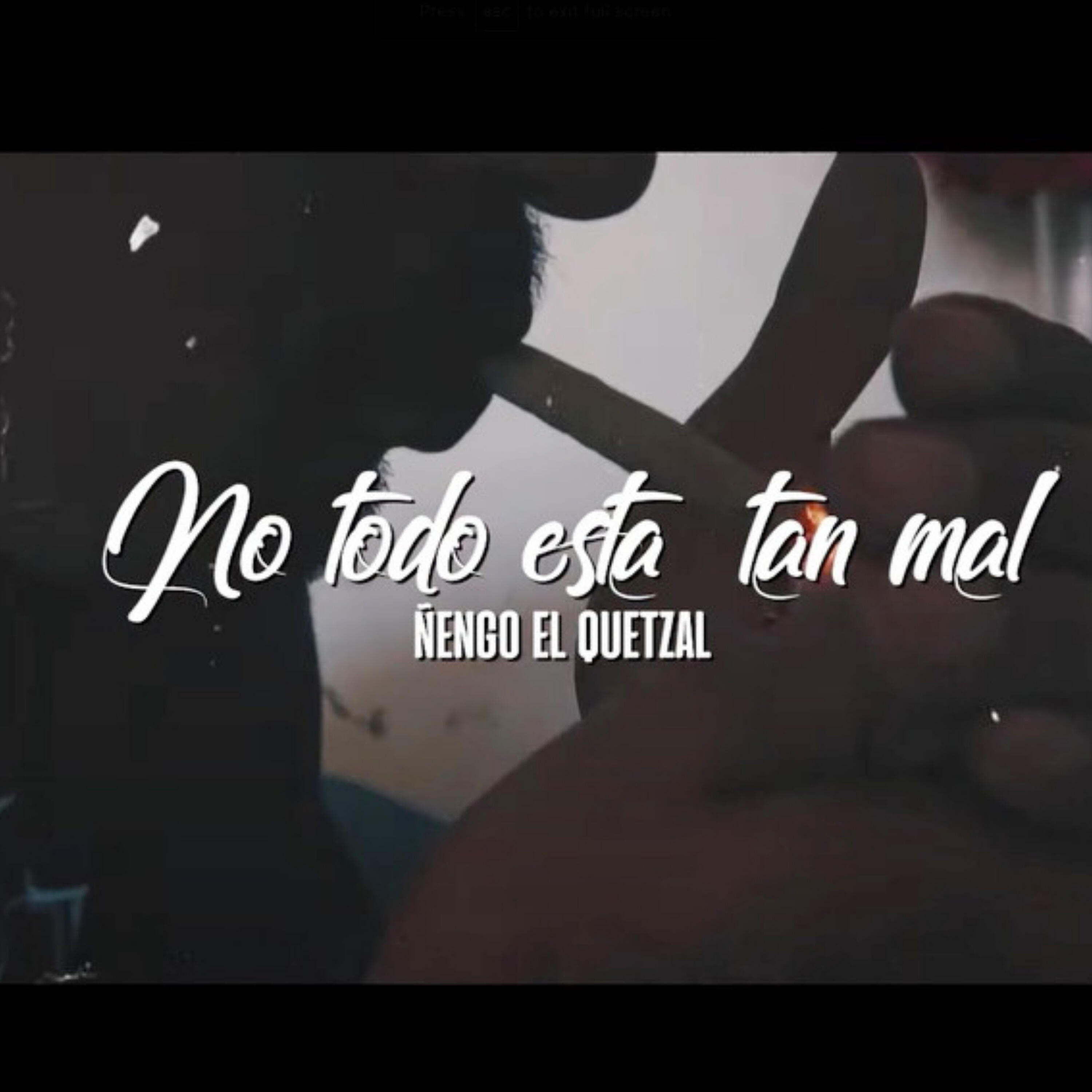 Ñengo El Quetzal - No Todo Esta Tan Mal