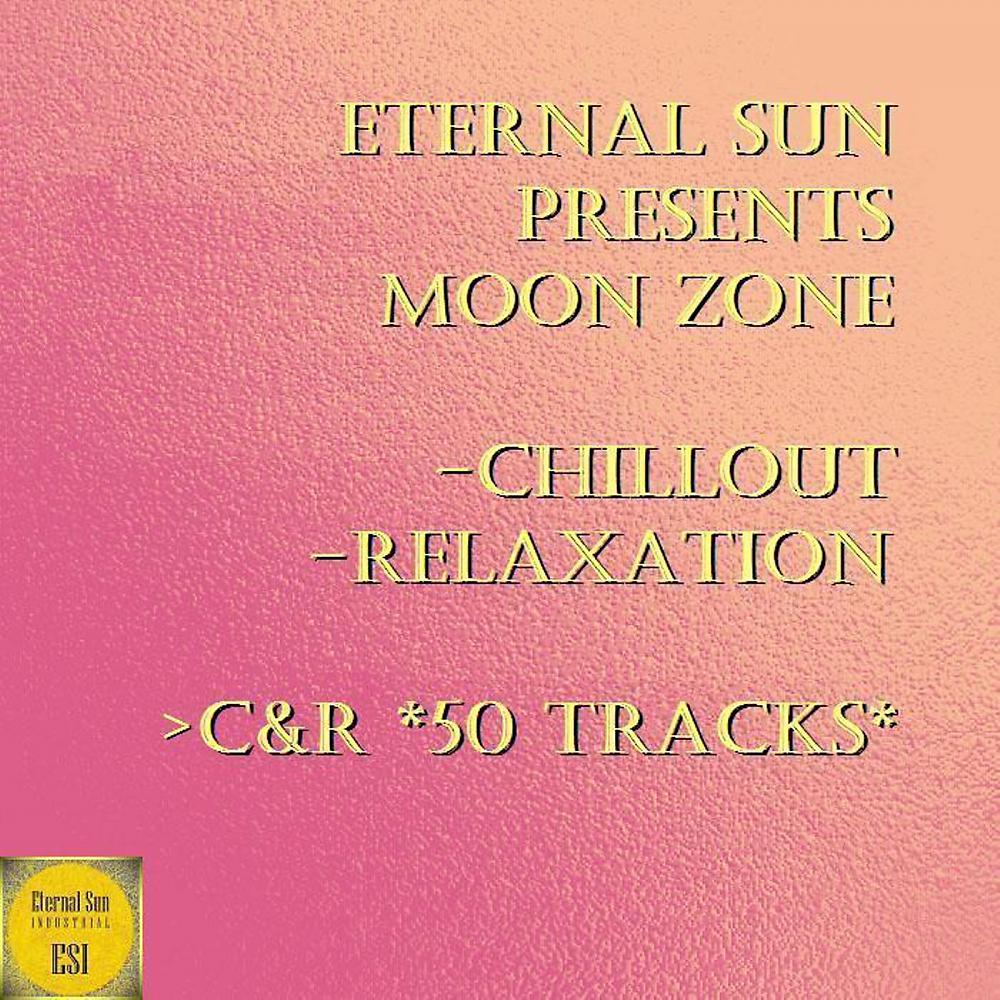 Постер альбома Eternal Sun pres. Moon Zone - Chillout & Relaxation (C & R)