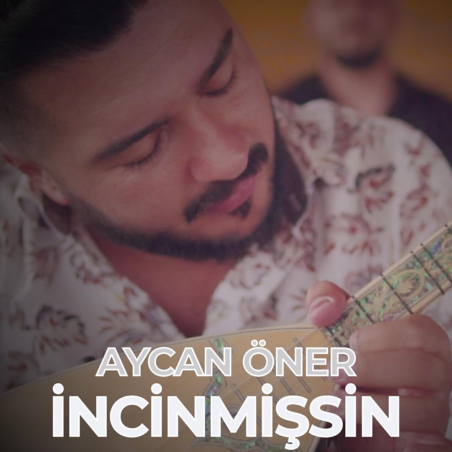 Aycan Öner - Incinmişsin