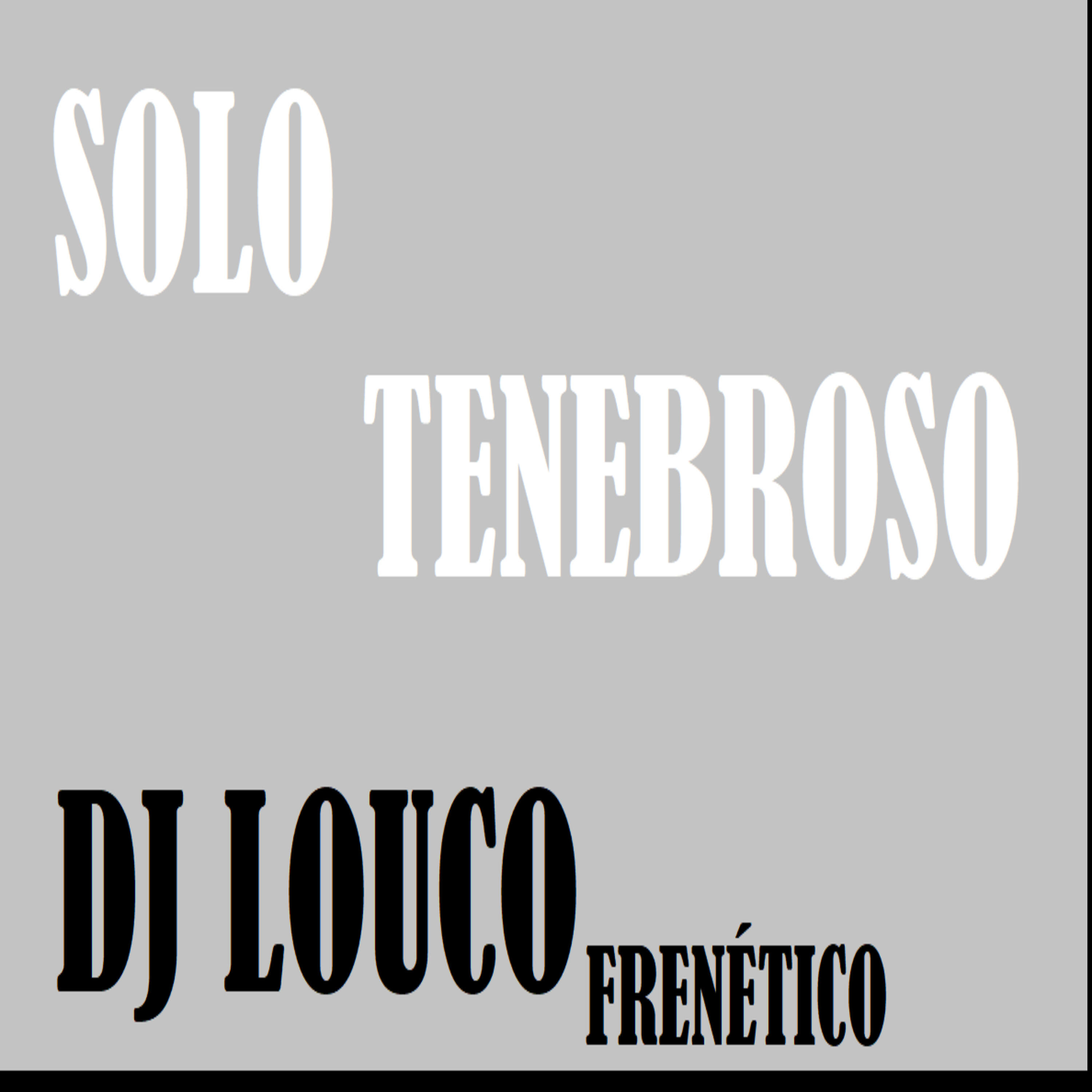 DJ Louco frenético - Solo Tenebroso