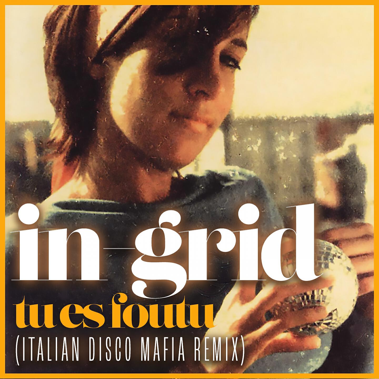 IN-GRID - Tu es foutu (Italian Disco Mafia Remix)