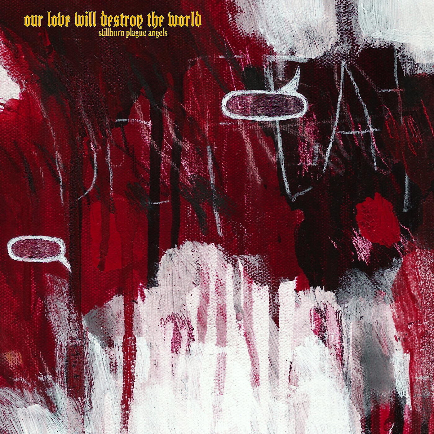 Our Love Will Destroy The World - Stillborn Plague Angels / Pink Hollow Paradise
