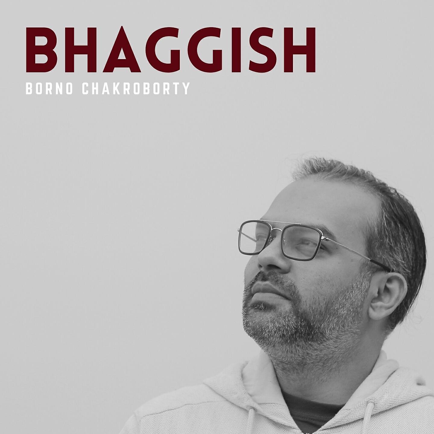 Borno Chakroborty - Bhaggish