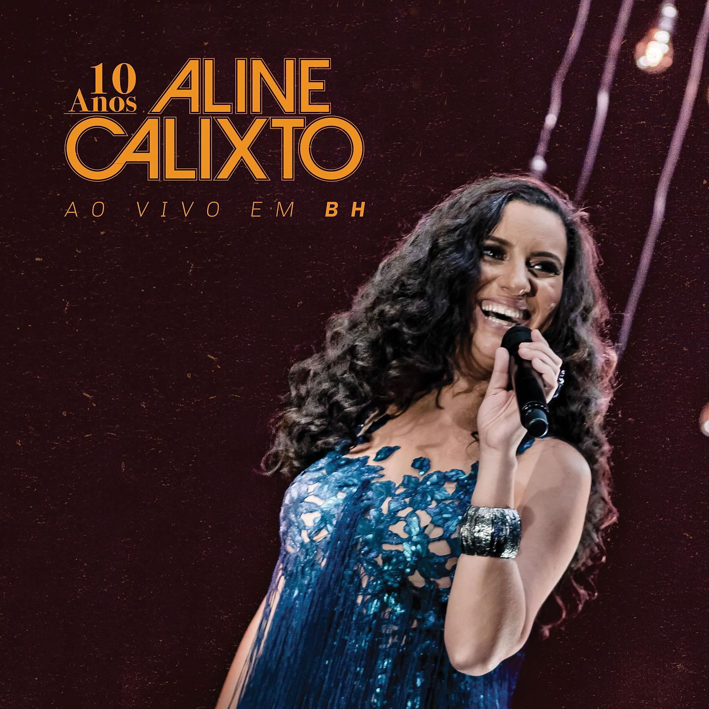 Постер альбома 10 Anos Aline Calixto - Ao Vivo em BH
