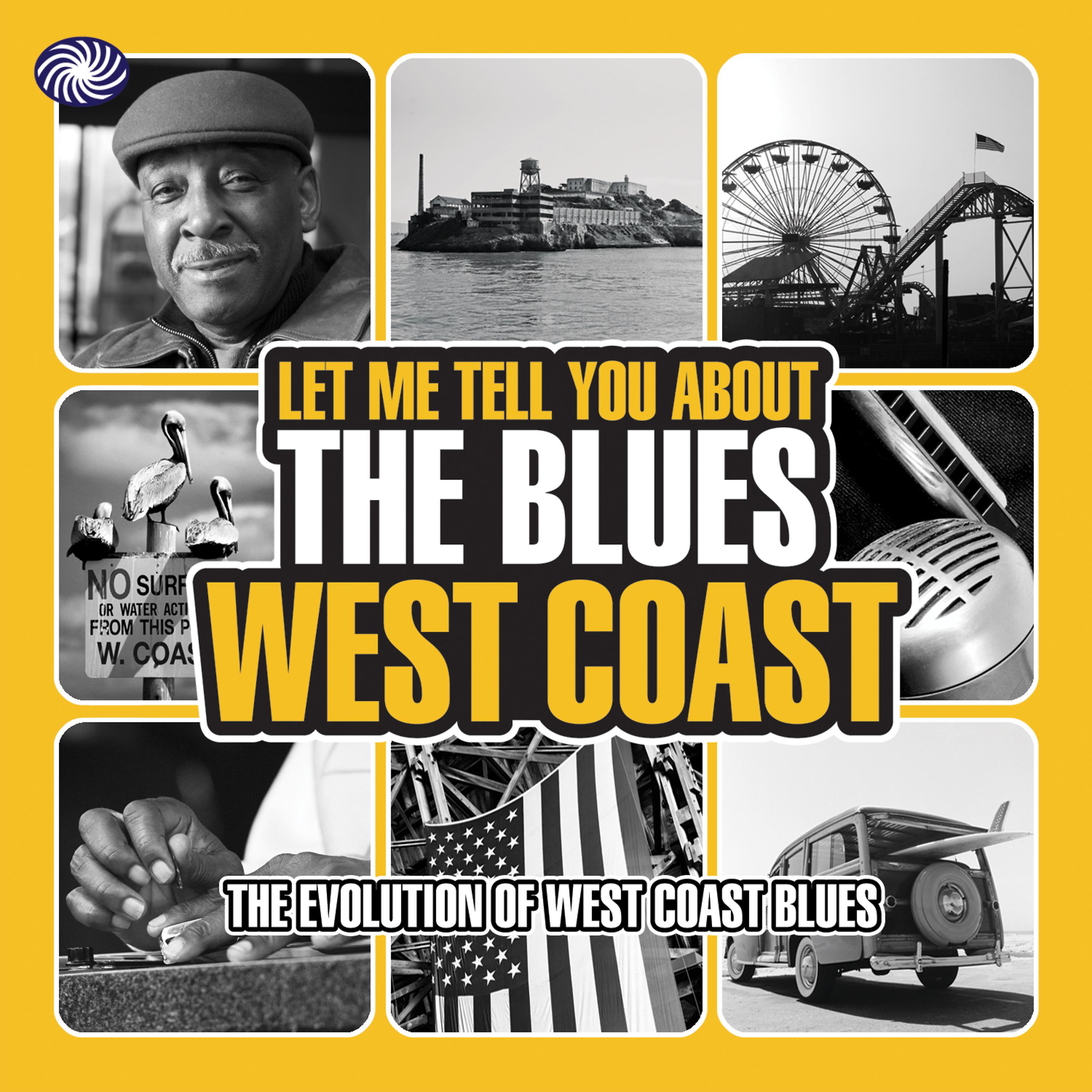 Постер альбома Let Me Tell You About the Blues: West Coast, Pt. 1