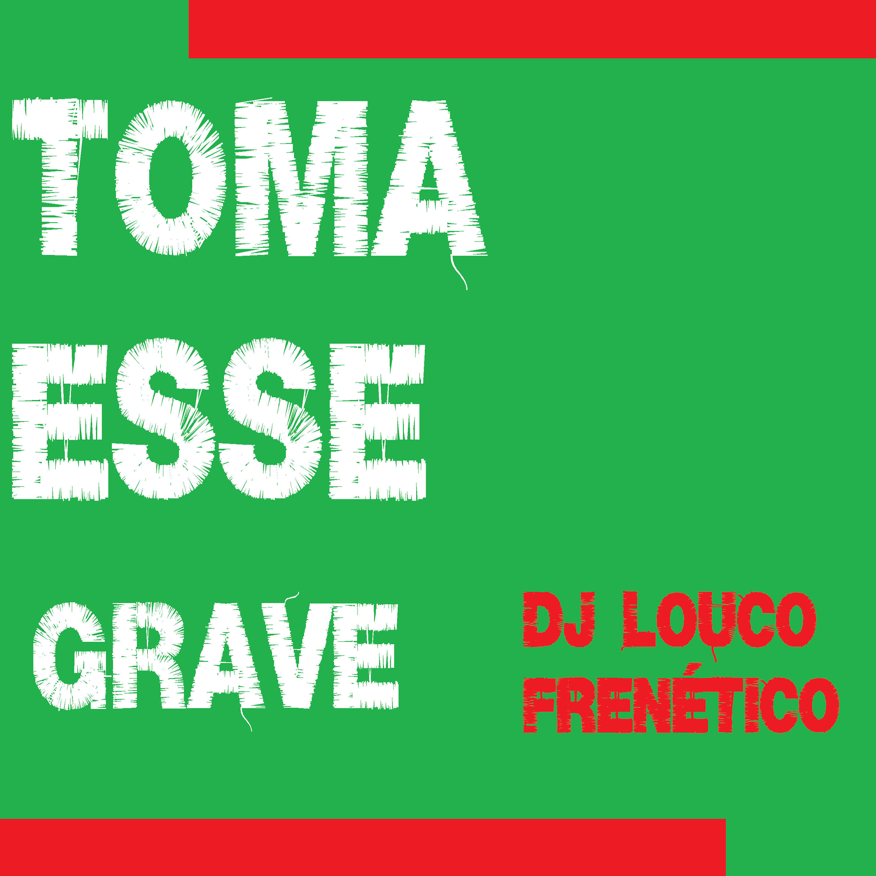 DJ Louco frenético - Toma Esse Grave