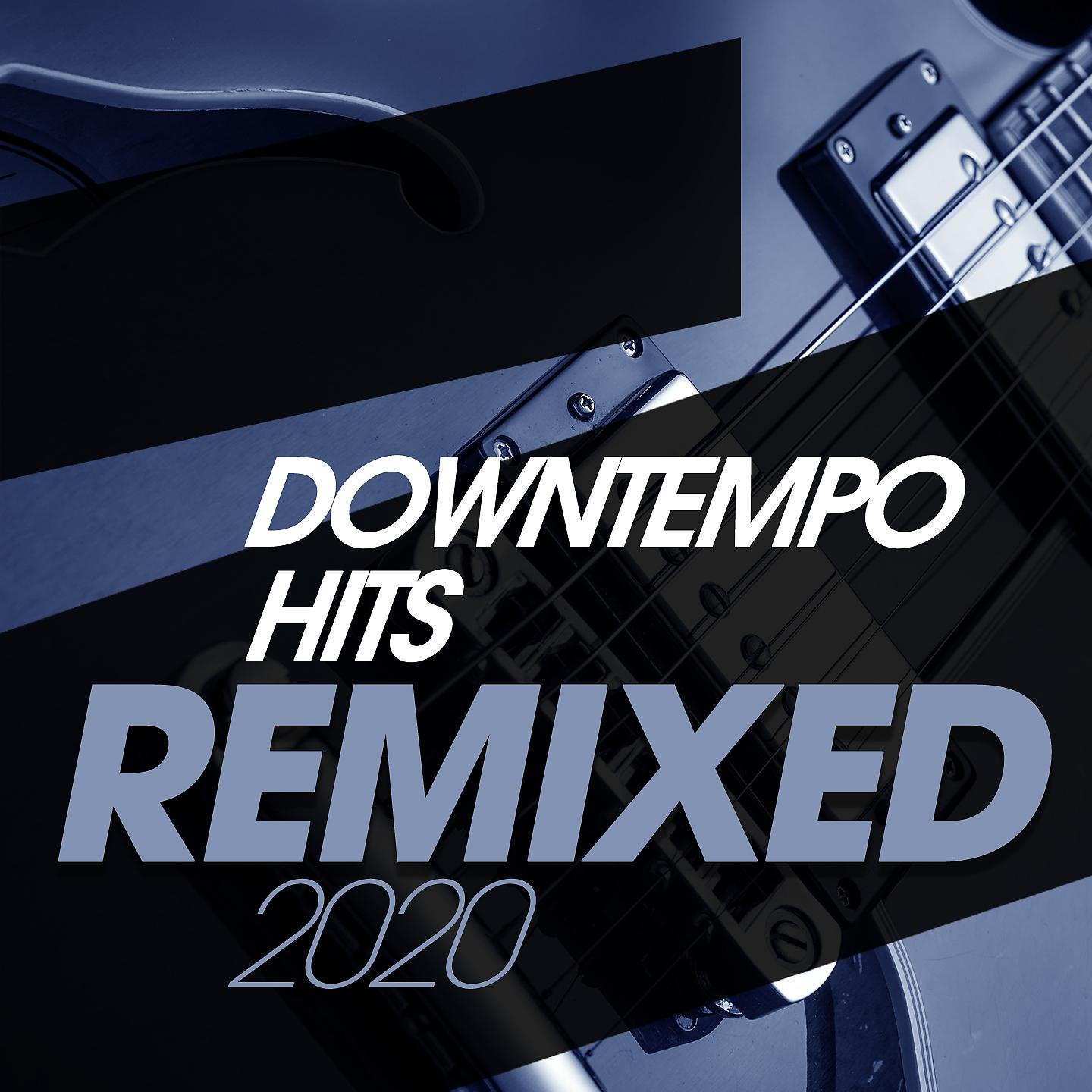 Постер альбома Downtempo Hits Remixed 2020