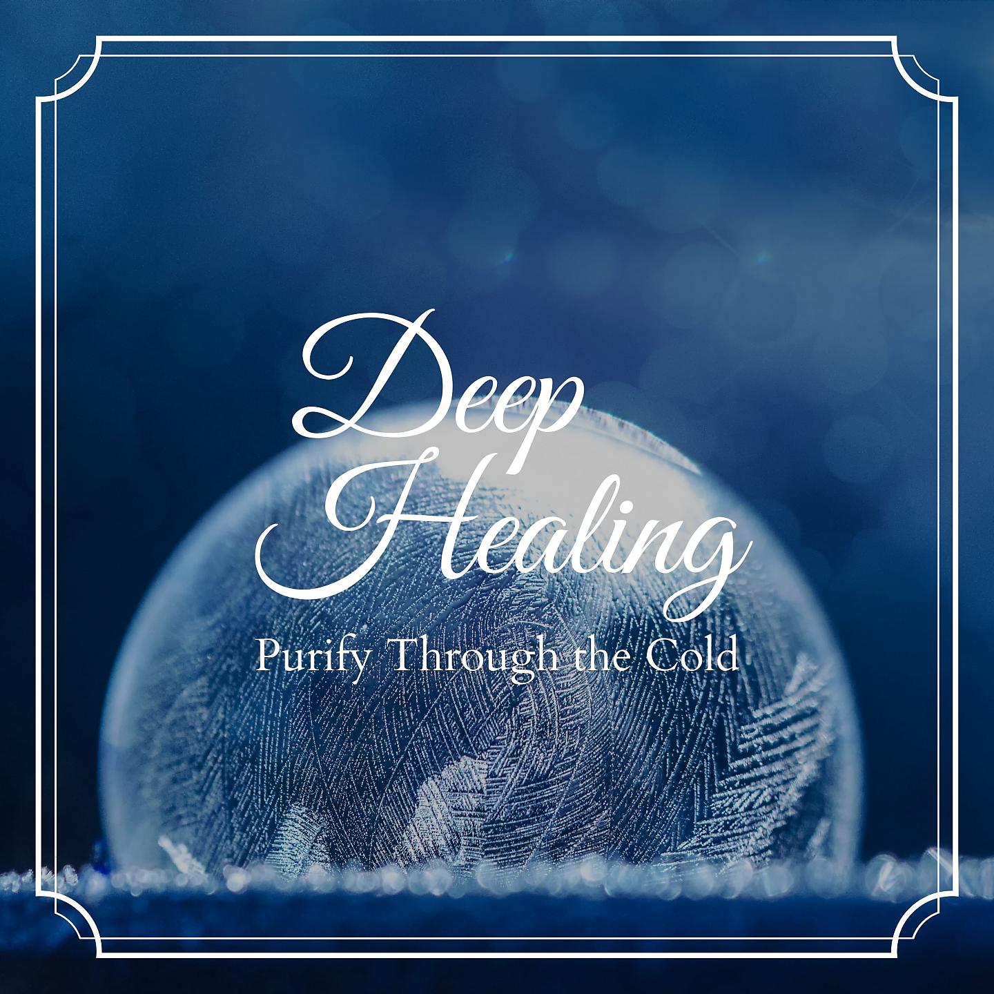Постер альбома Deep Healing - Purify Through the Cold