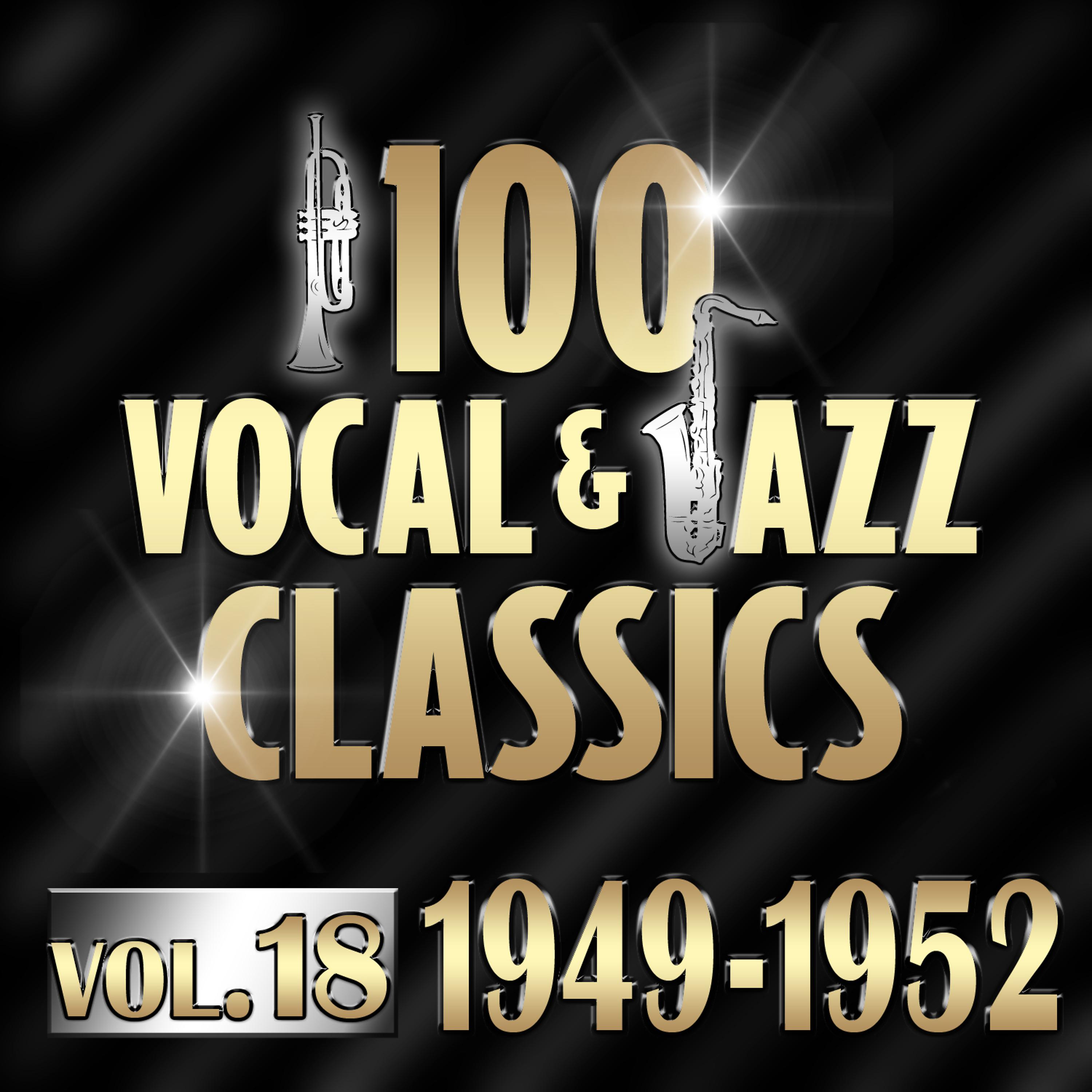 Постер альбома 100 Vocal & Jazz Classics - Vol. 18 (1949-1952)