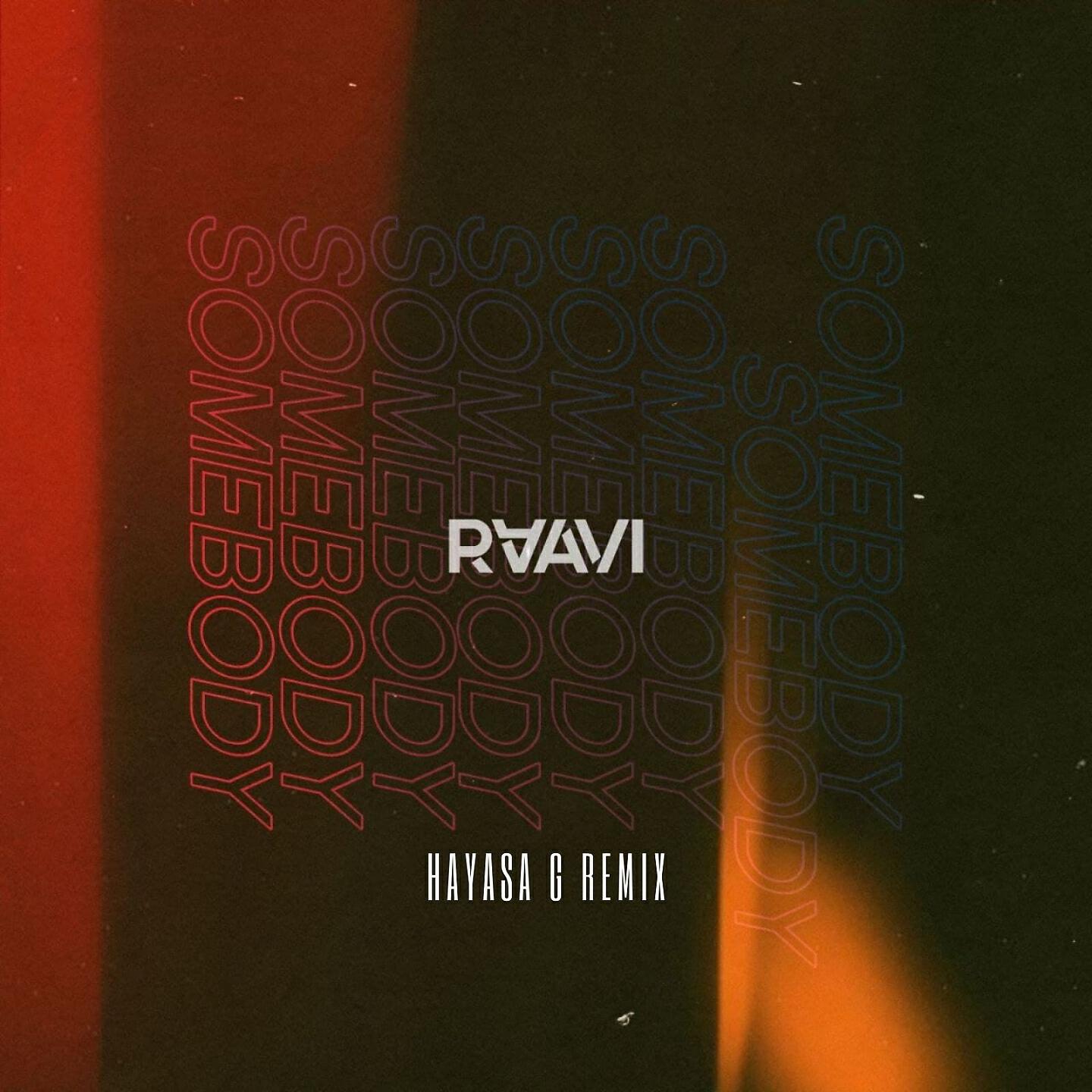 RAAVI - Somebody (Hayasa G Remix)