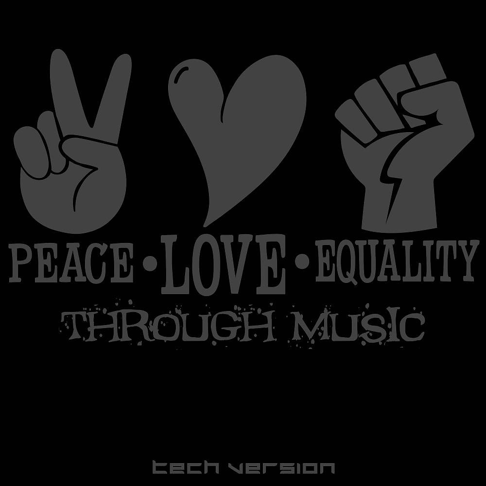 Постер альбома Peace Love Equality Through Music: Tech Version